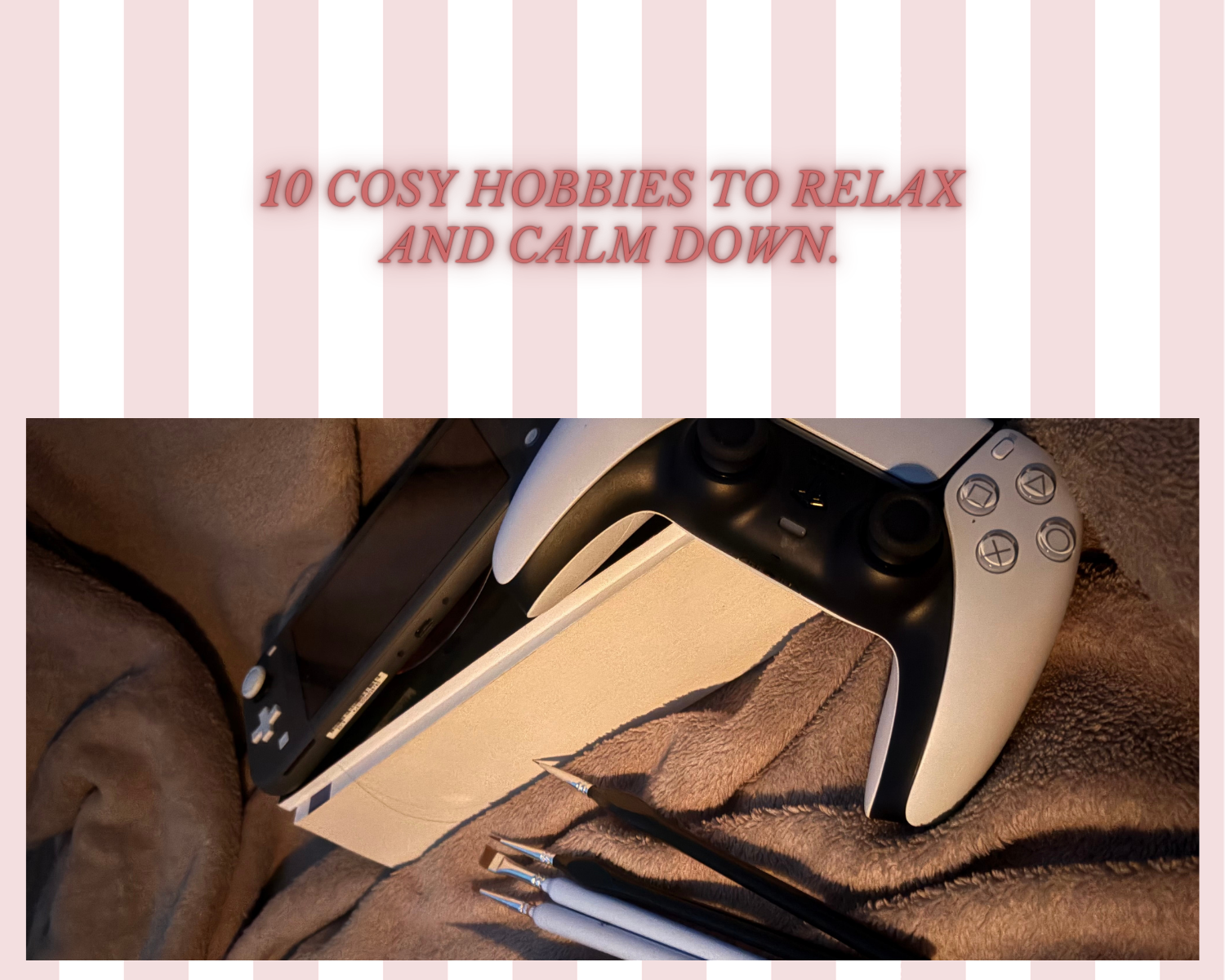 10 cosy hobbies to relax and calm down.