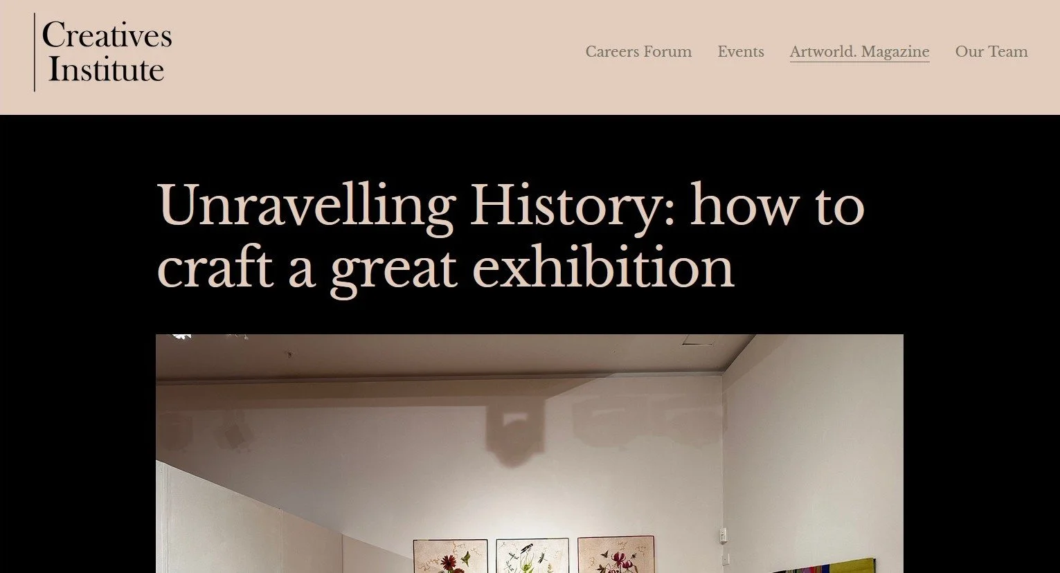 Article written by Creatives Institute titled "Unravelling History: how to craft a great exhibition,"  featuring Unravelling History curated by Annabel Rainbow.