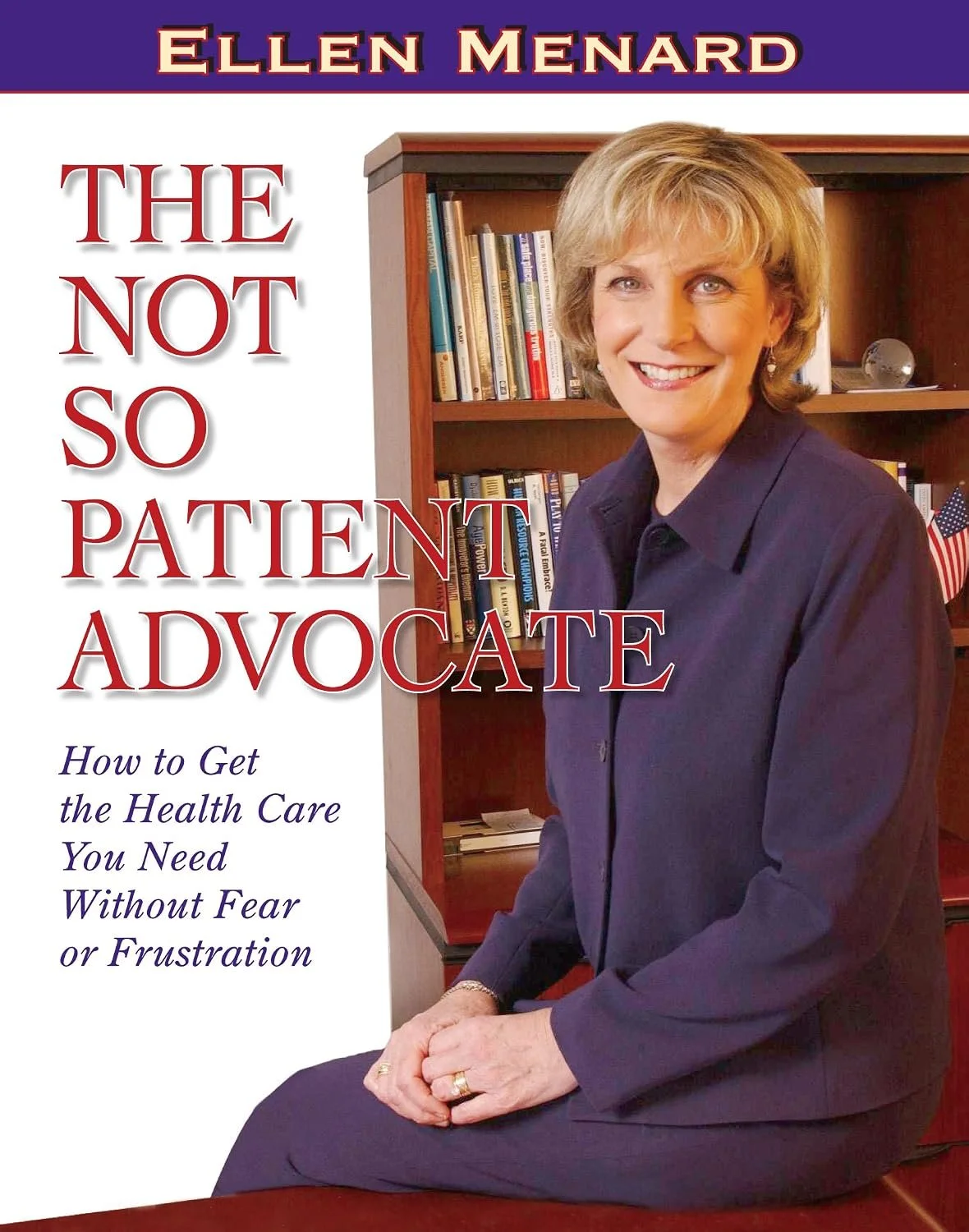 Book - The Not So Patient Advocate: How to Get the Health Care You Need Without Fear or Frustration