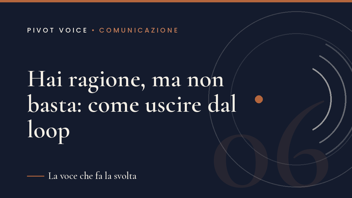 Hai ragione, ma non basta: come uscire dal loop