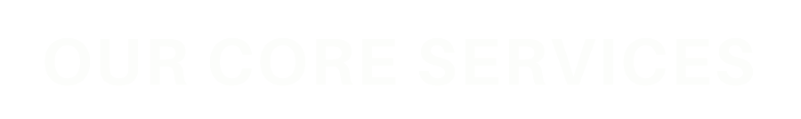 Text reading 'OUR CORE SERVICES' in white bold letters on a black background.