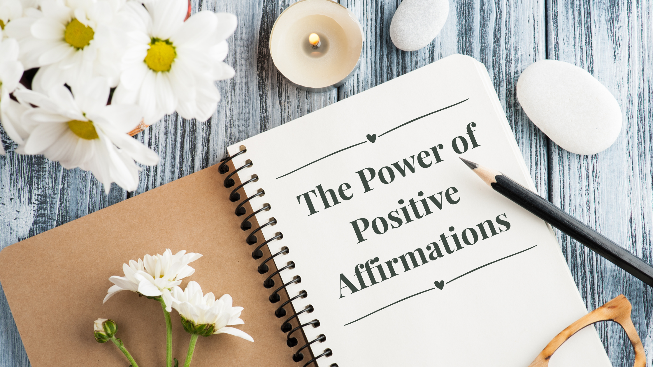 The Power of Positive Affirmations: Why the Words We Speak to Ourselves Matter