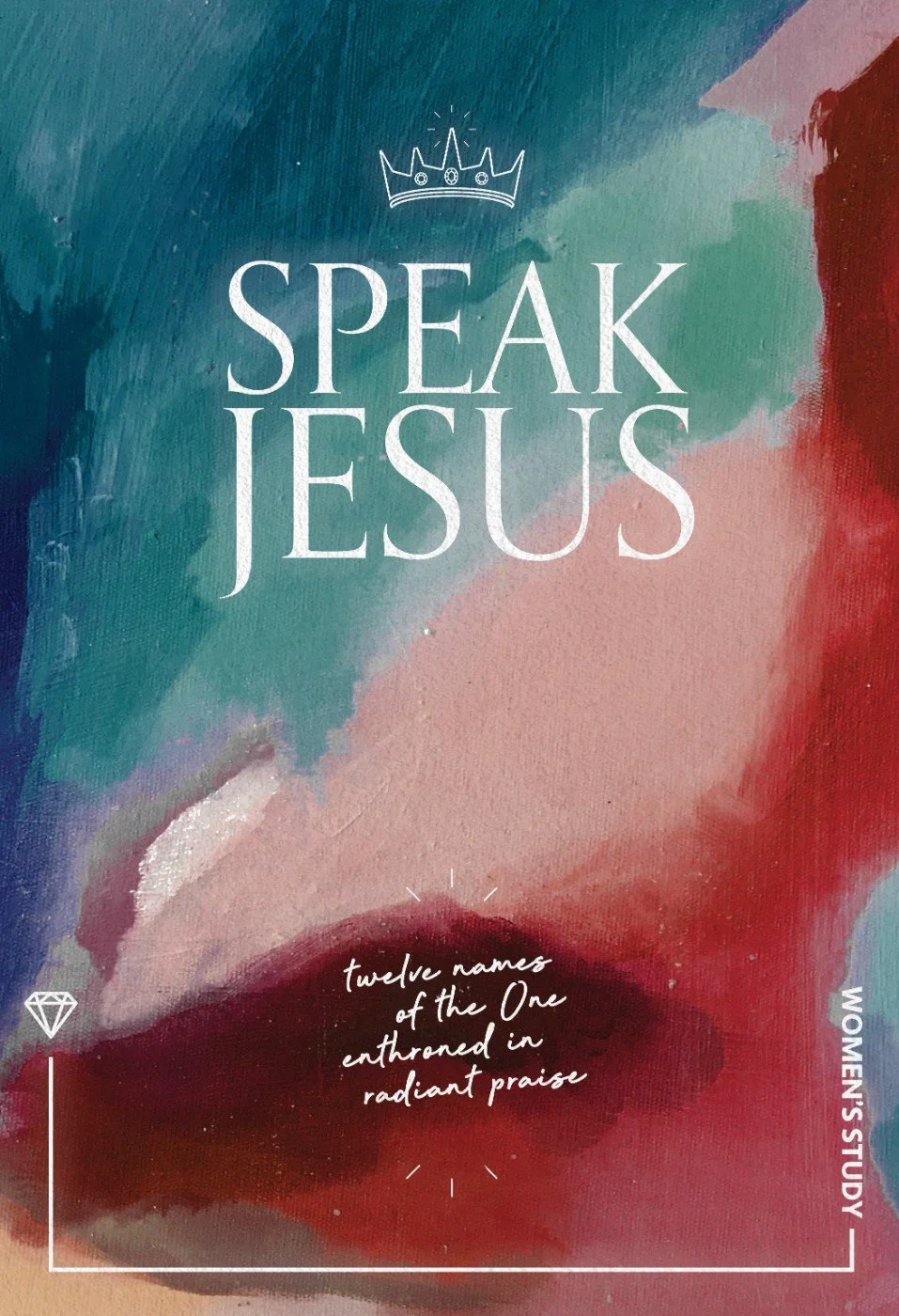 A colorful abstract painting featuring the text 'Speak Jesus' with a crown symbol above the text. Additional text reads 'twelve names of the One enthroned in radiant praise' and a vertical label on the right says 'Women's Study'.