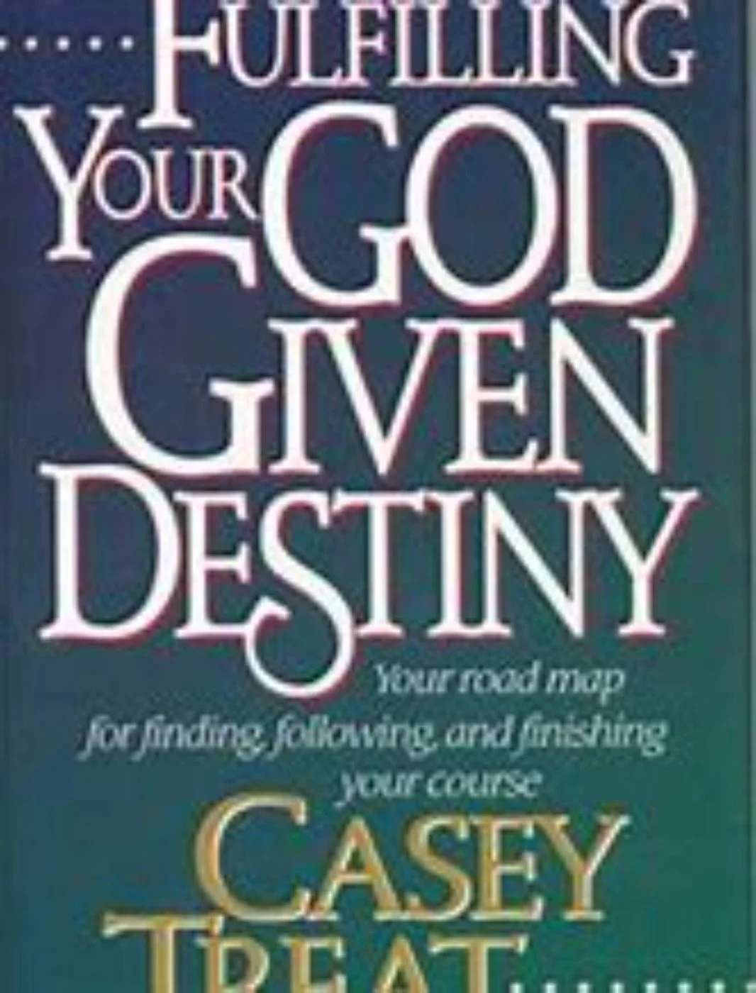 The cover of a book titled 'Full Filling Your God Given Destiny' by Casey Treat. The cover features a dark background with large, colorful text in white, pink, and gold.