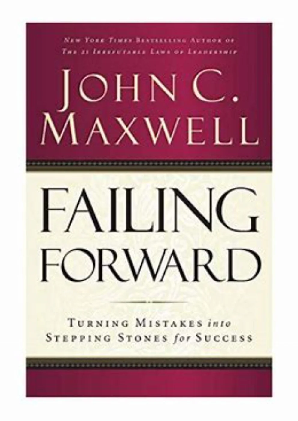 Book cover of 'Failing Forward' by John C. Maxwell. The cover is divided into two sections: the top section is maroon with text, and the bottom section is off-white with the title and subtitle. The subtitle reads, 'Turning Mistakes into Stepping Stones for Success.'
