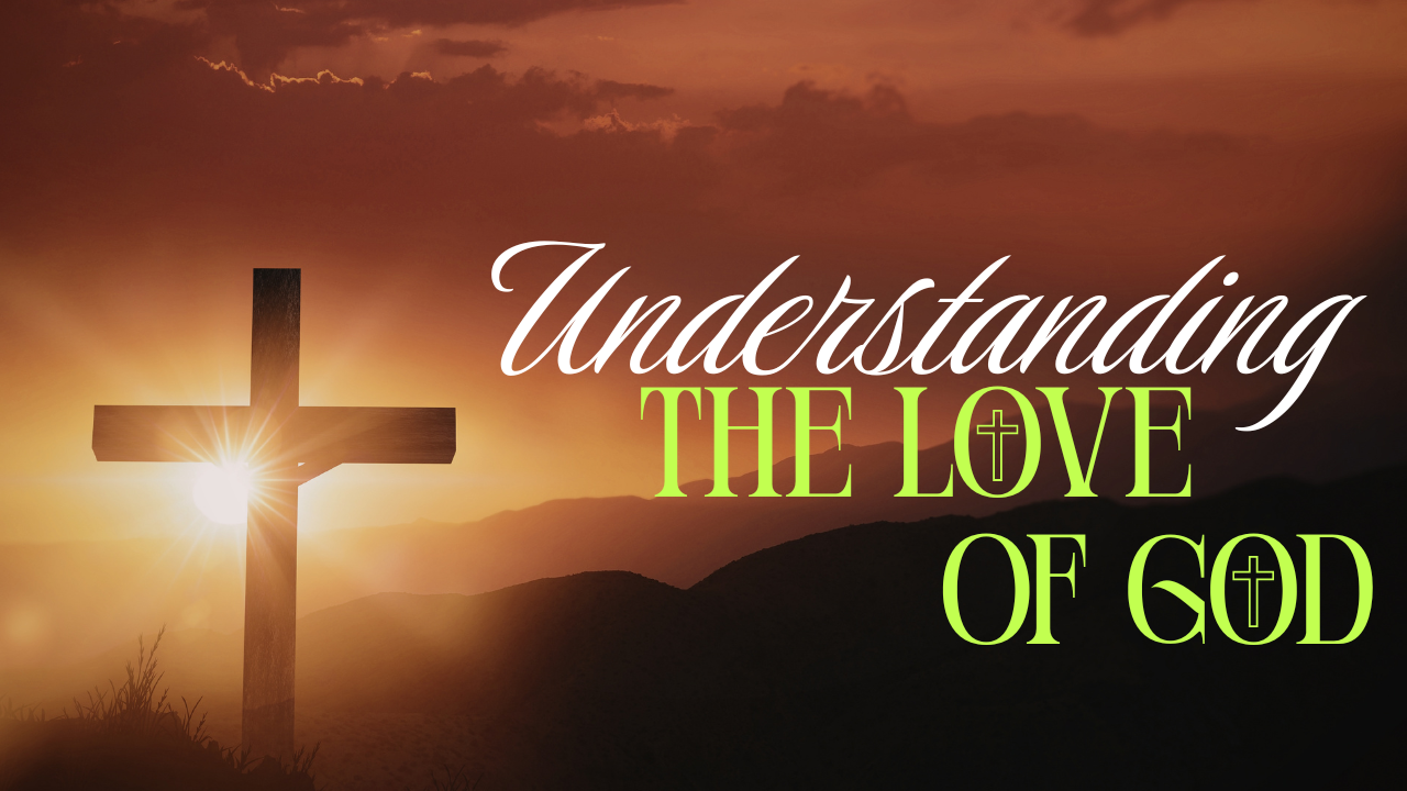Understanding The Love Of God