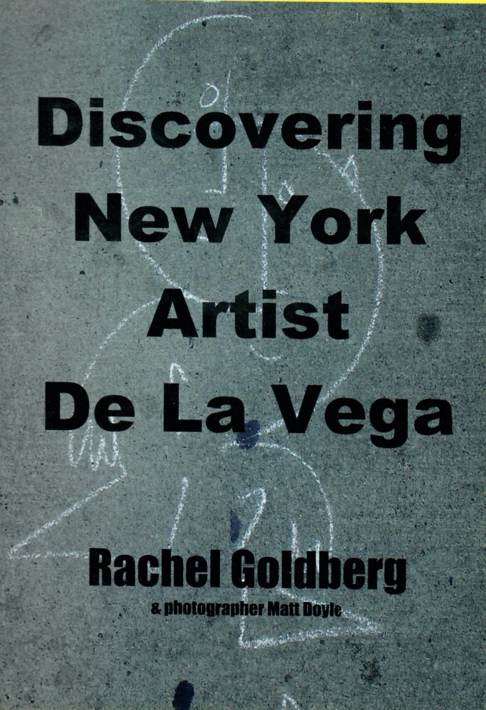 Book cover titled "Discovering New York Artist De La Vega" by Rachel Goldberg, with photographer Matt Doyle. The background features a chalk drawing of a figure on concrete.