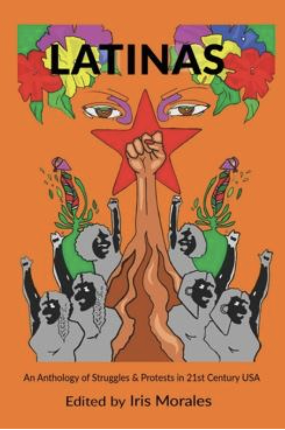 Book cover titled 'LATINAS' with a colorful illustration of diverse women with raised fists, under a red star, with flowers and leafy patterns on orange background. Subtitle reads 'An Anthology of Struggles & Protests in 21st Century USA' edited by Iris Morales.