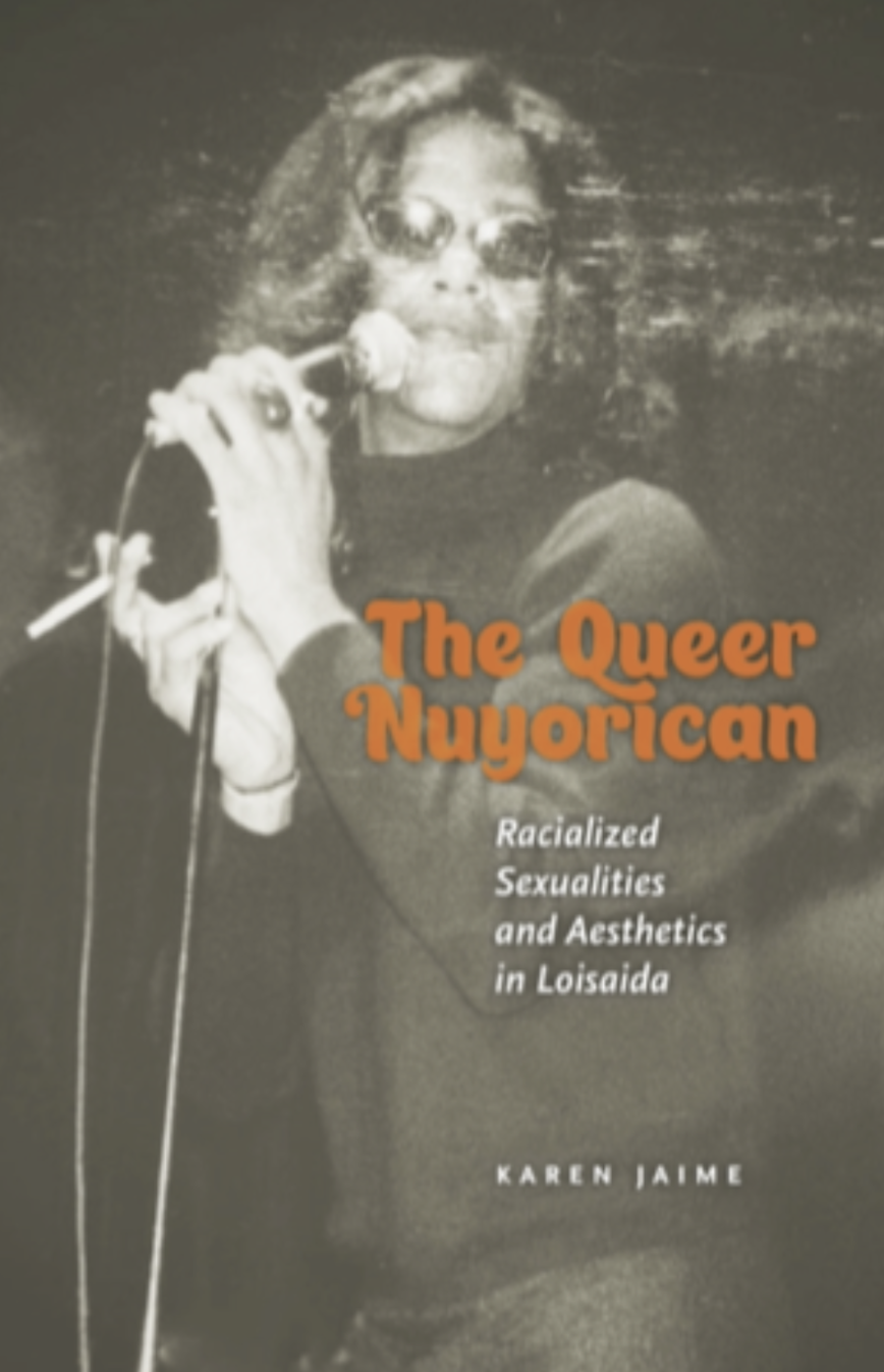 Book cover titled "The Queer Nuyorican: Racialized Sexualities and Aesthetics in Loisaida" by Karen Jaime, featuring a black and white photo of a person with curly hair and sunglasses, holding a microphone.