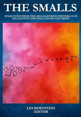 Book cover titled "The Smalls: Selections from the 2024 California Writers Club Big Contest for Small Poems and Prose," edited by Les Bernstein. The cover features a colorful background with shades of pink, orange, and red, and a black silhouette of 