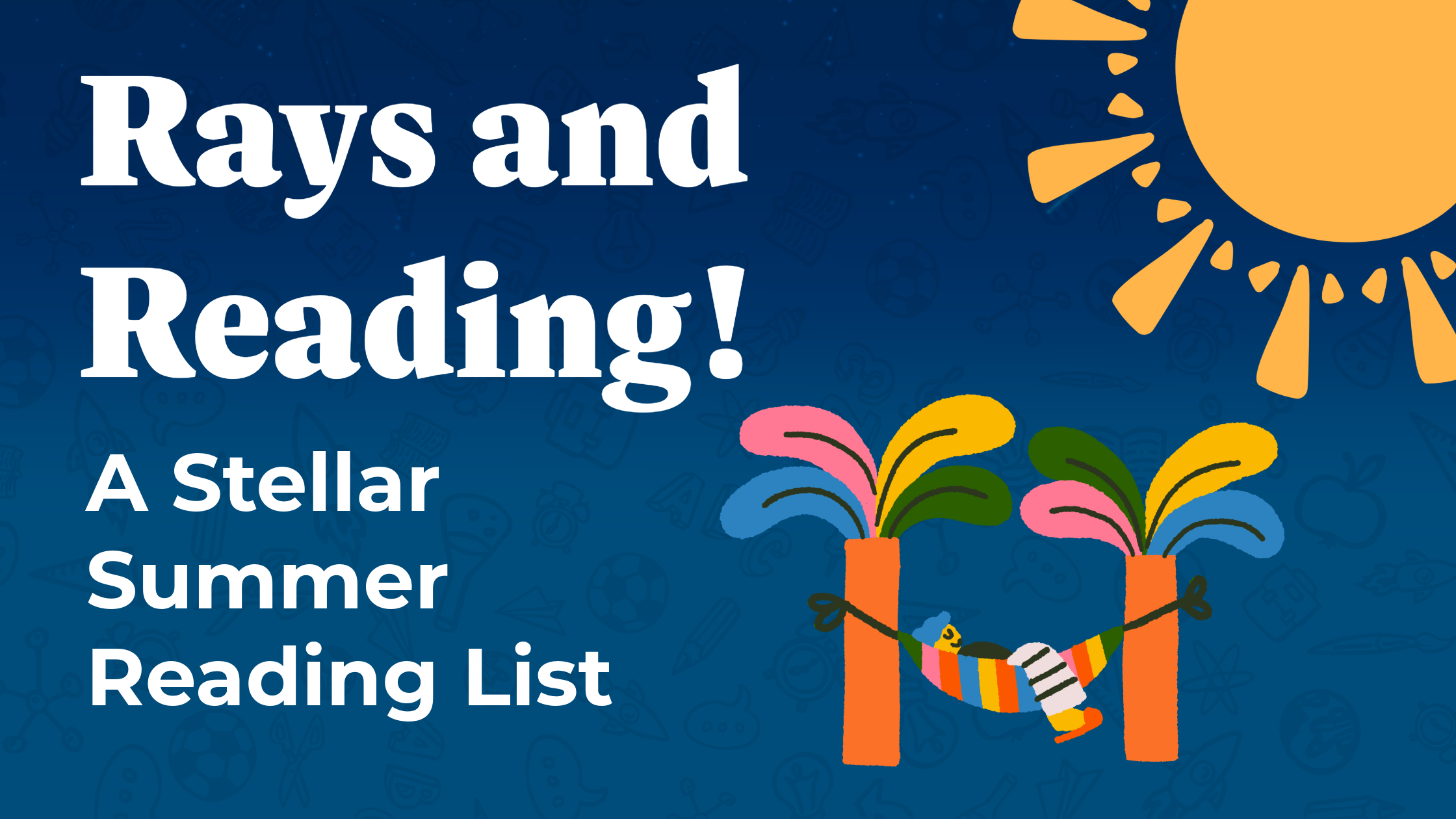 A blue header with a cartoon sun and person in a hammock. White text read "Rays and Reading! A Stellar Summer Reading List"