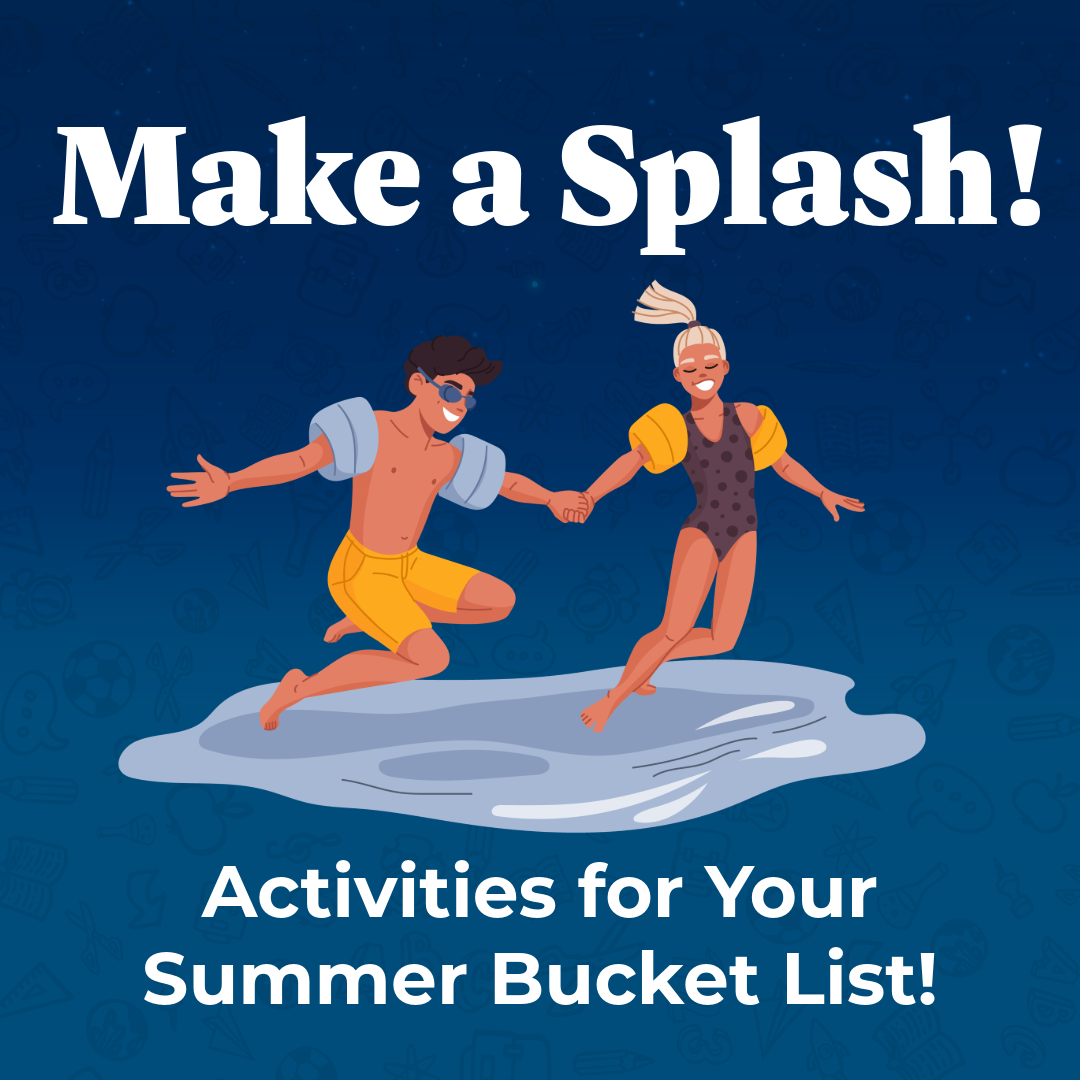 Make A Splash: Activities for Your Summer Bucket List