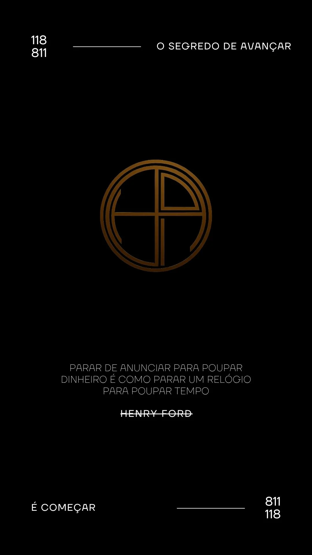 Imagem de capa com fundo preto, incluindo uma frase que diz "Parar de anunciar para poupar dinheiro é como parar um relógio para poupar tempo" e o nome "Henry Ford" riscado. Há também um símbolo circular dourado e números "118 811".