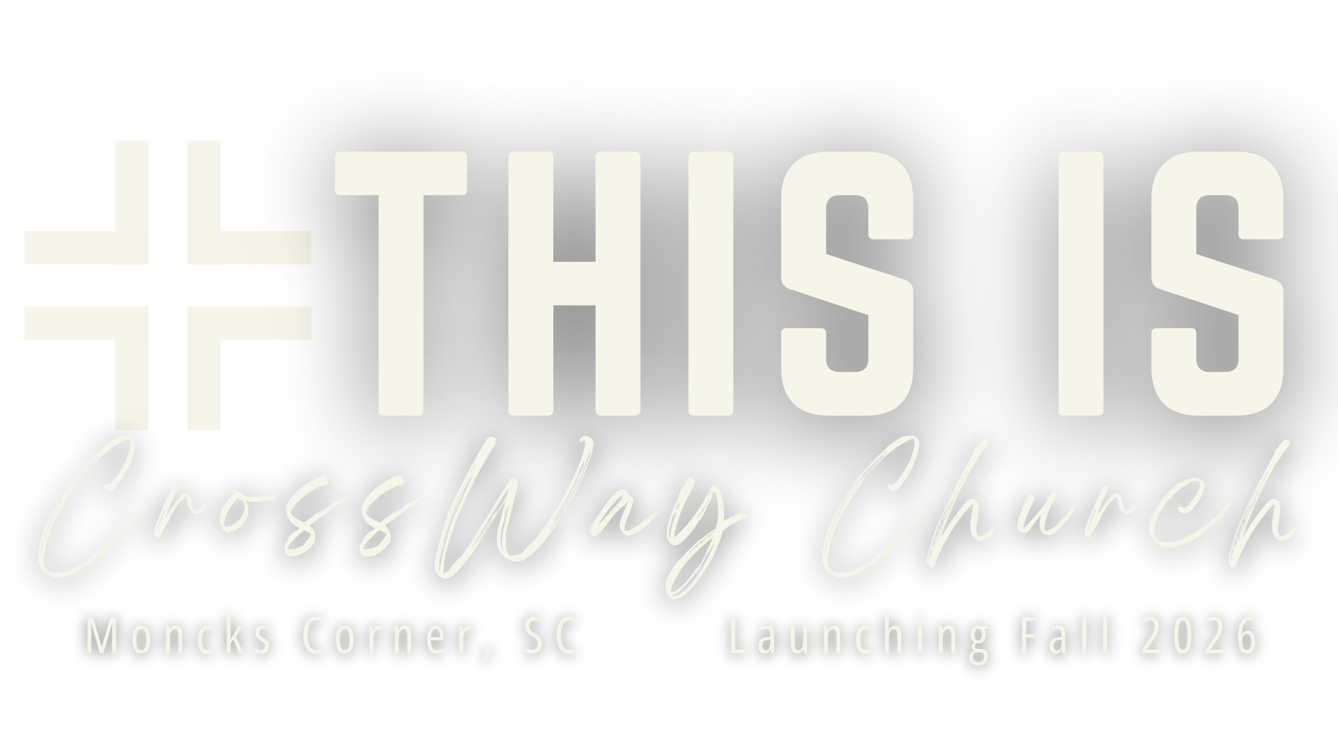 Announcement for 'This Is Cross Way Church,' opening at Moncks Corner, SC, launching Fall 2026.