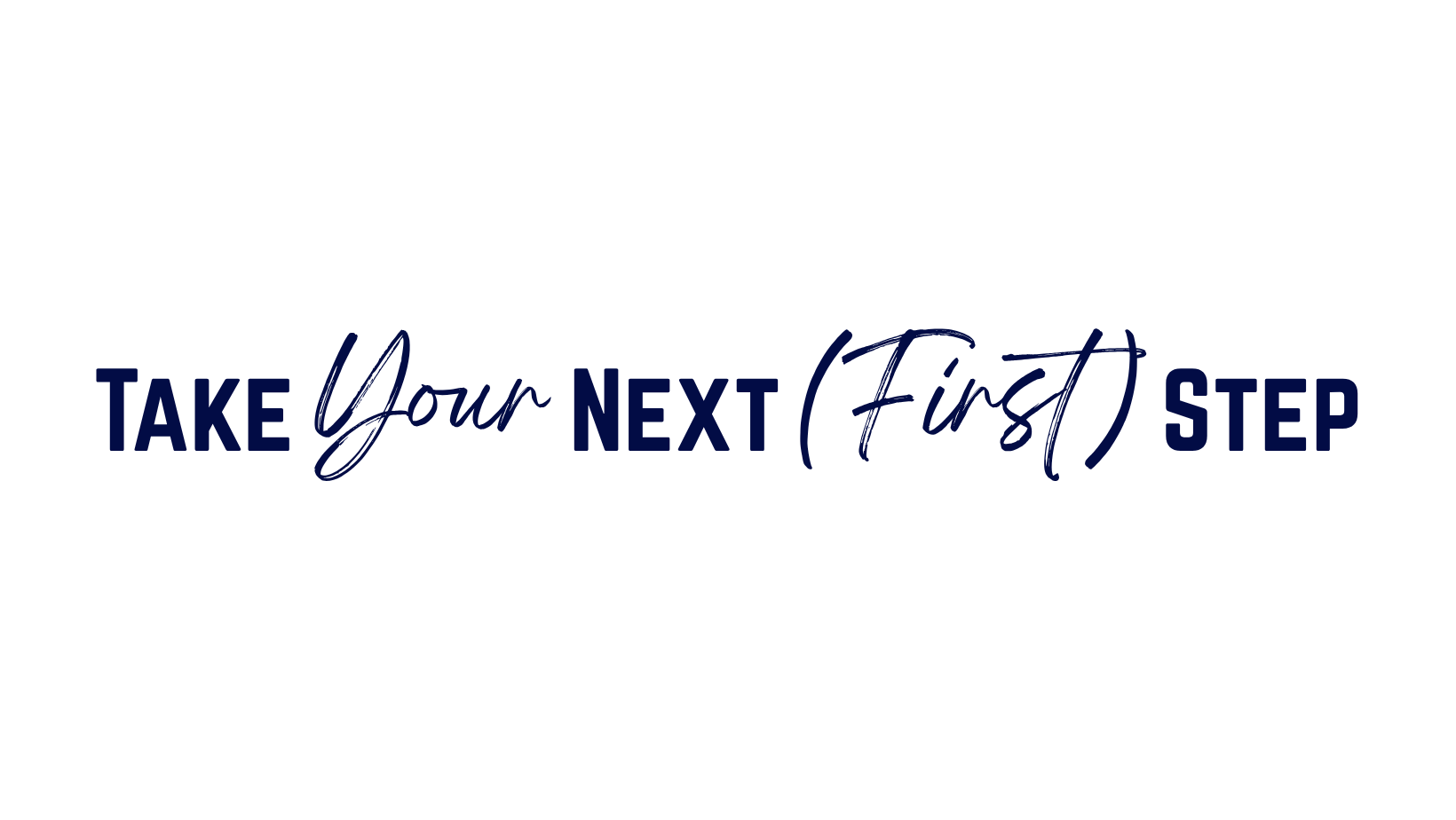 Text reads "Take Your Next (First) Step" in blue and black font on a black background.
