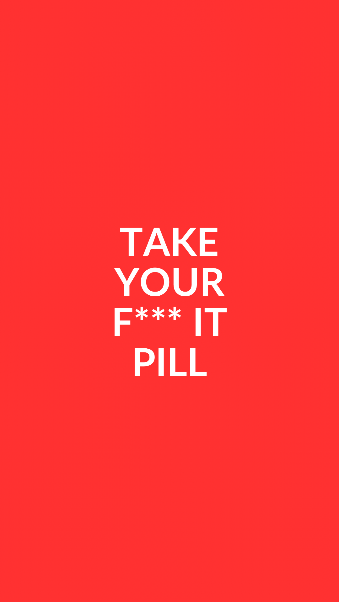 Take Your F*** It Pill