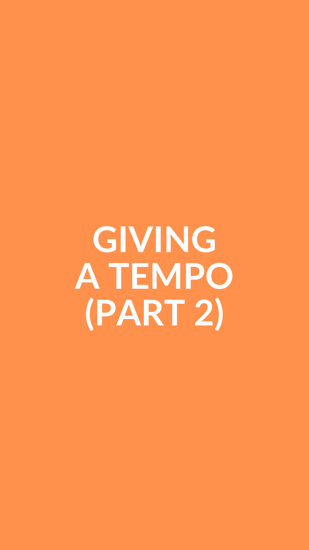 Giving a Tempo: Part 2