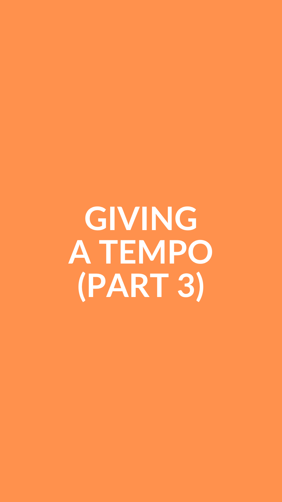 Giving a Tempo: Part 3