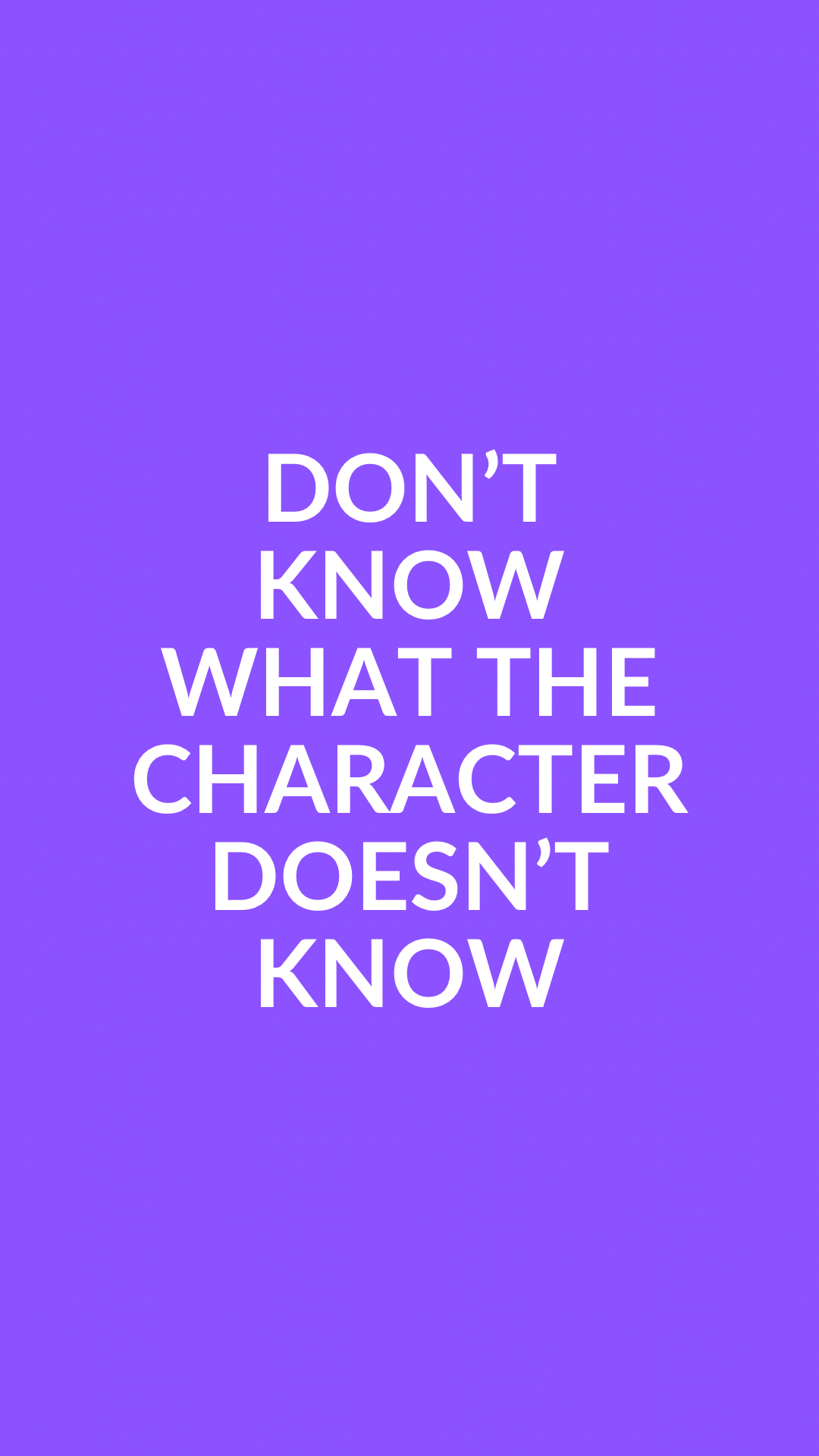 Don’t Know What the Character Doesn’t Know