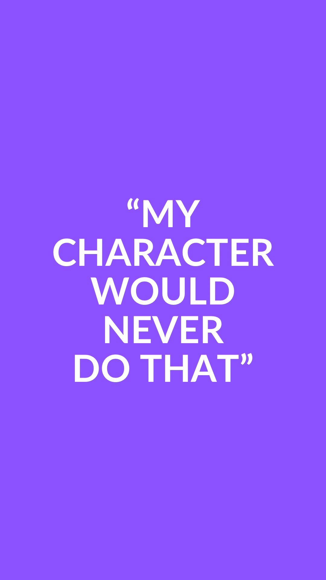 “My Character Would Never Do That”