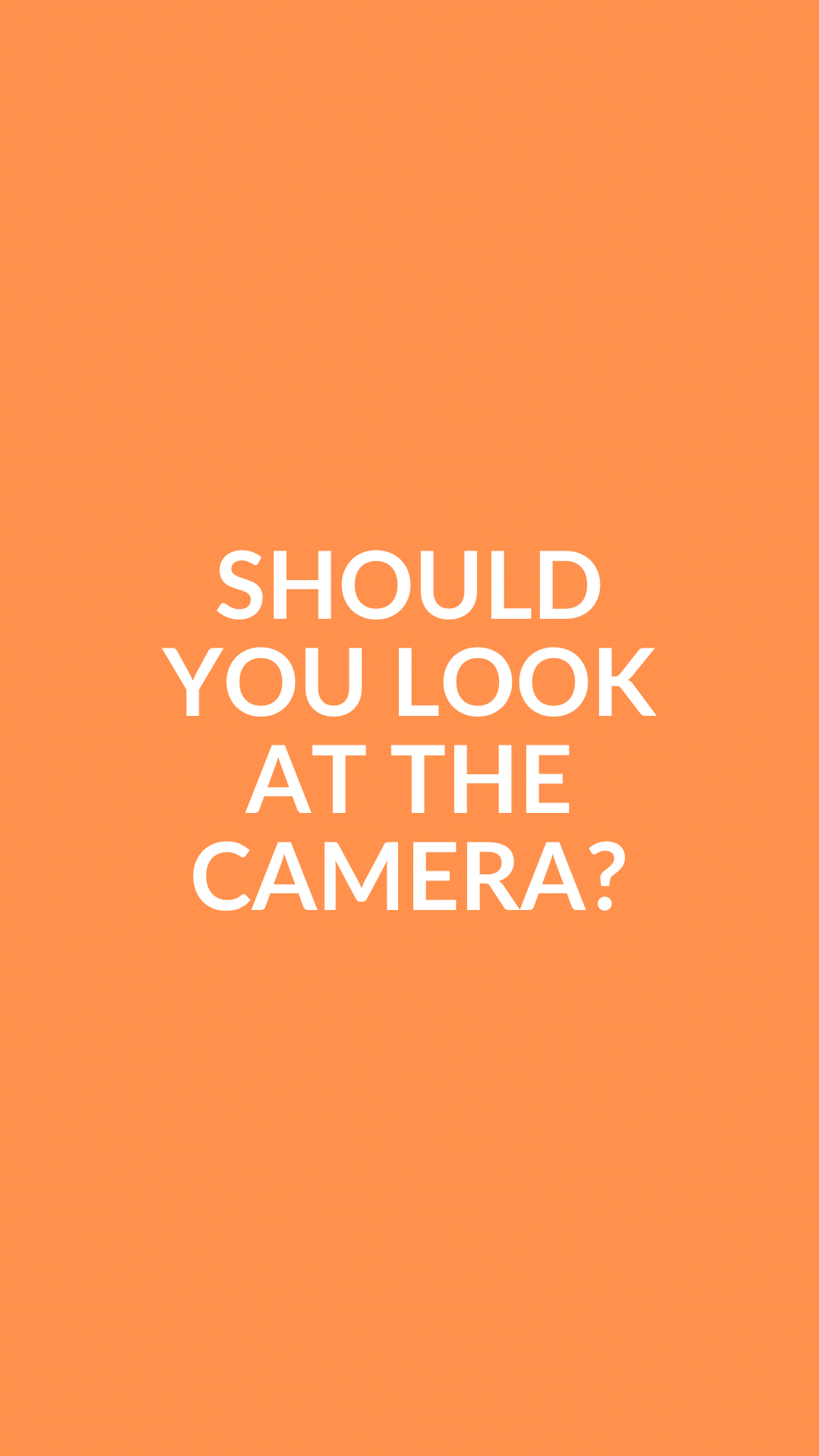 Should You Look at the Camera?