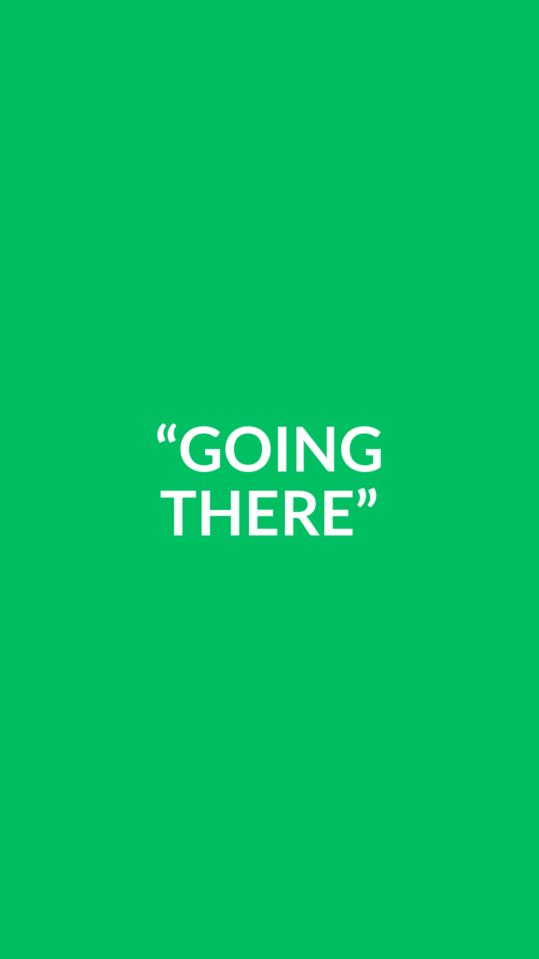 “Going There”