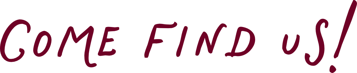 Text reading 'Come Find Us!' in a handwritten style.