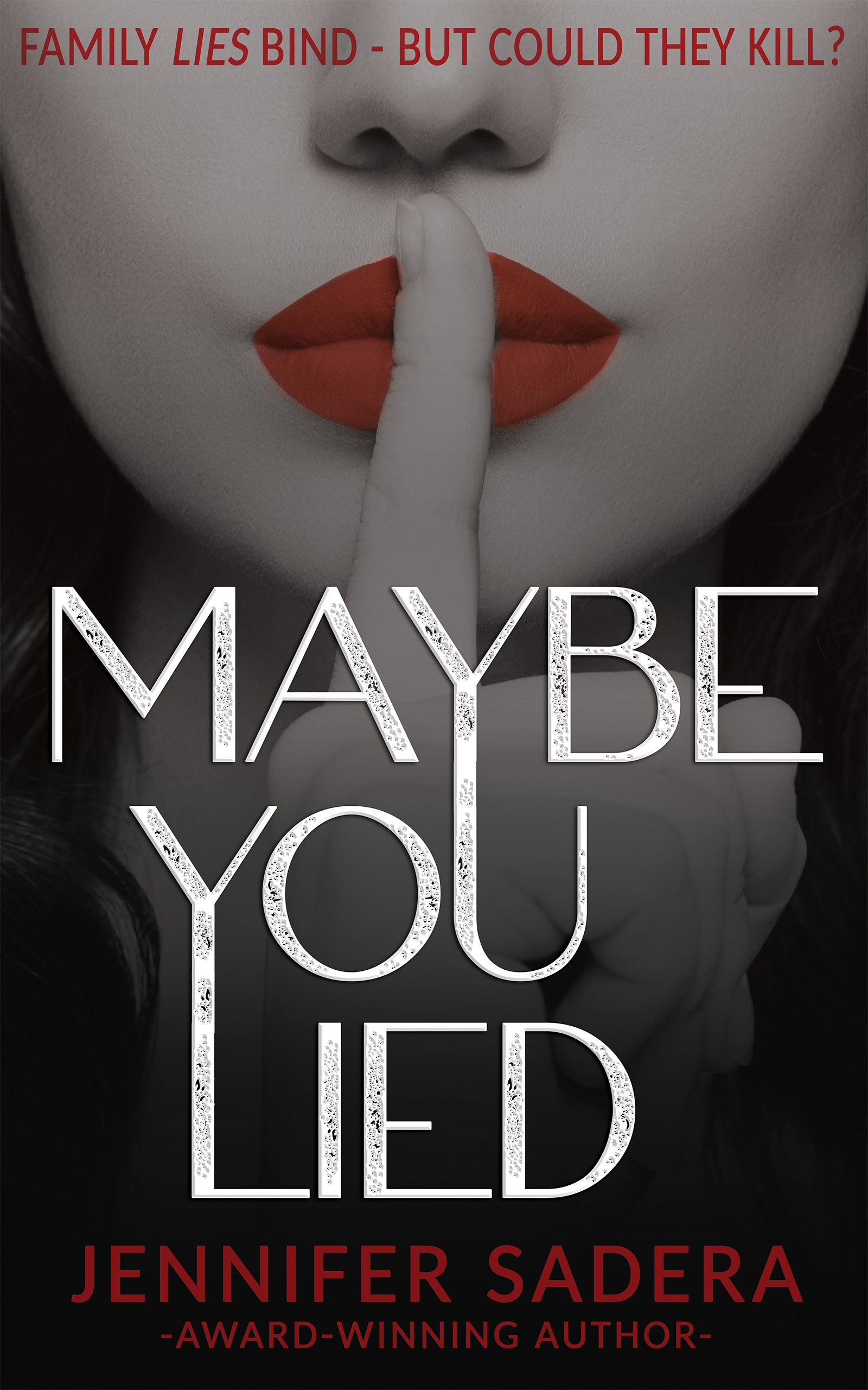 Book cover for 'Maybe You Lied' by Jennifer Sadera, featuring a close-up of a woman’s lips with red lipstick, finger pressed to her lips, and text in red and white fonts.