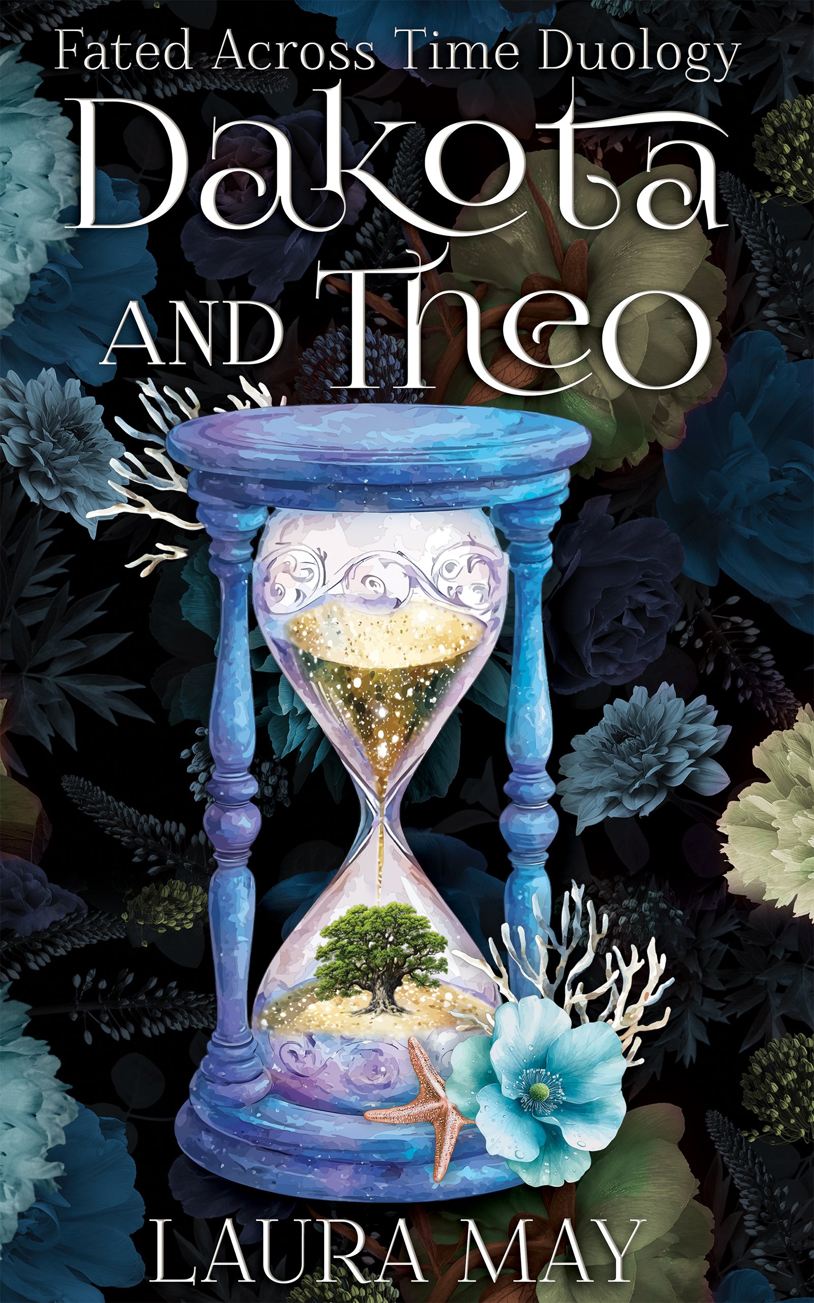 Book cover titled "Fated Across Time Duology: Dakota and Theo" by Laura May. Features an hourglass with a tree inside, surrounded by flowers, coral, and starfish, with dark floral background.