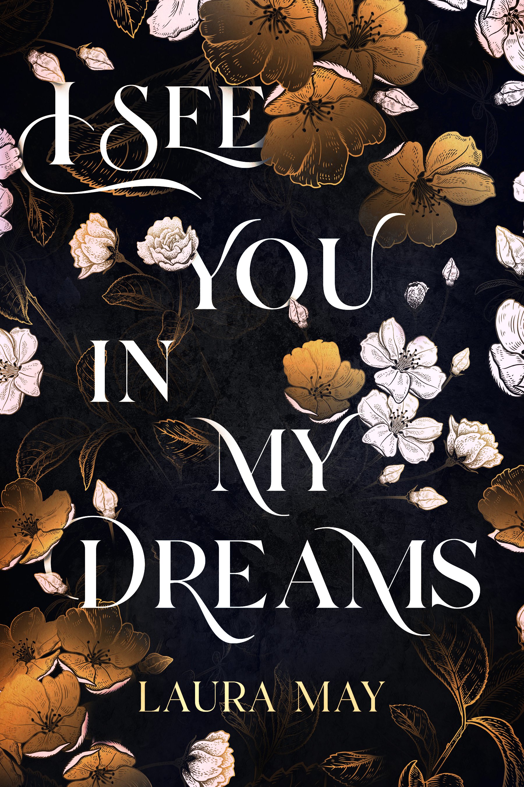 Close-up of a book cover titled 'I See You in My Dreams' by Laura May, featuring a dark background with gold, white, and pink floral illustrations.