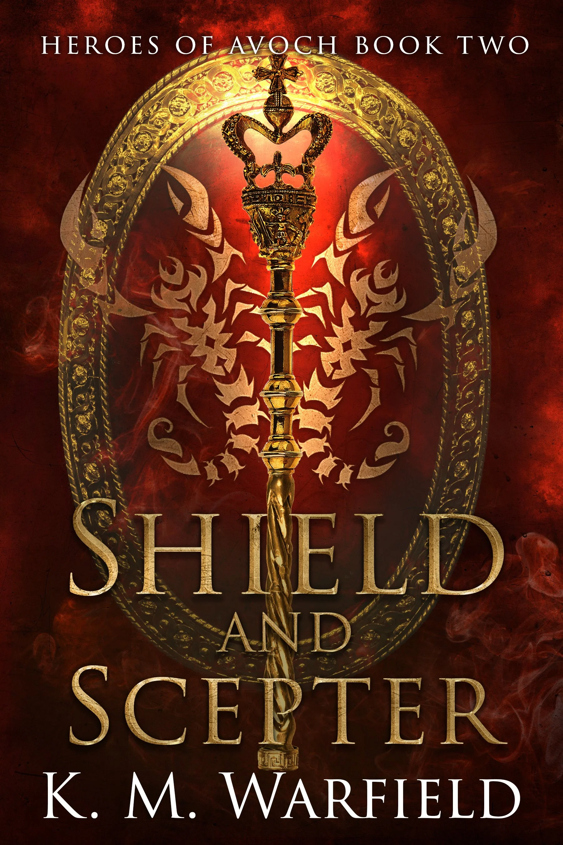 Book cover titled 'Heroes of Avoch Book Two: Shield and Scepter' by K. M. Warfield featuring a golden scepter with an ornate top, set against a fiery red background with a golden decorative border and faint ancient symbols.