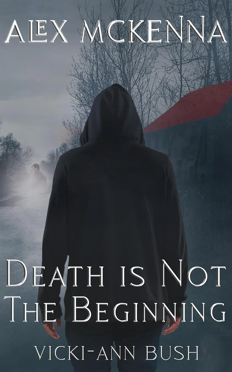 Book cover for "Death is Not the Beginning" by Vicki-Ann Bush, featuring a person in a hooded jacket standing on a foggy road with bare trees, and a red-roofed building in the background.