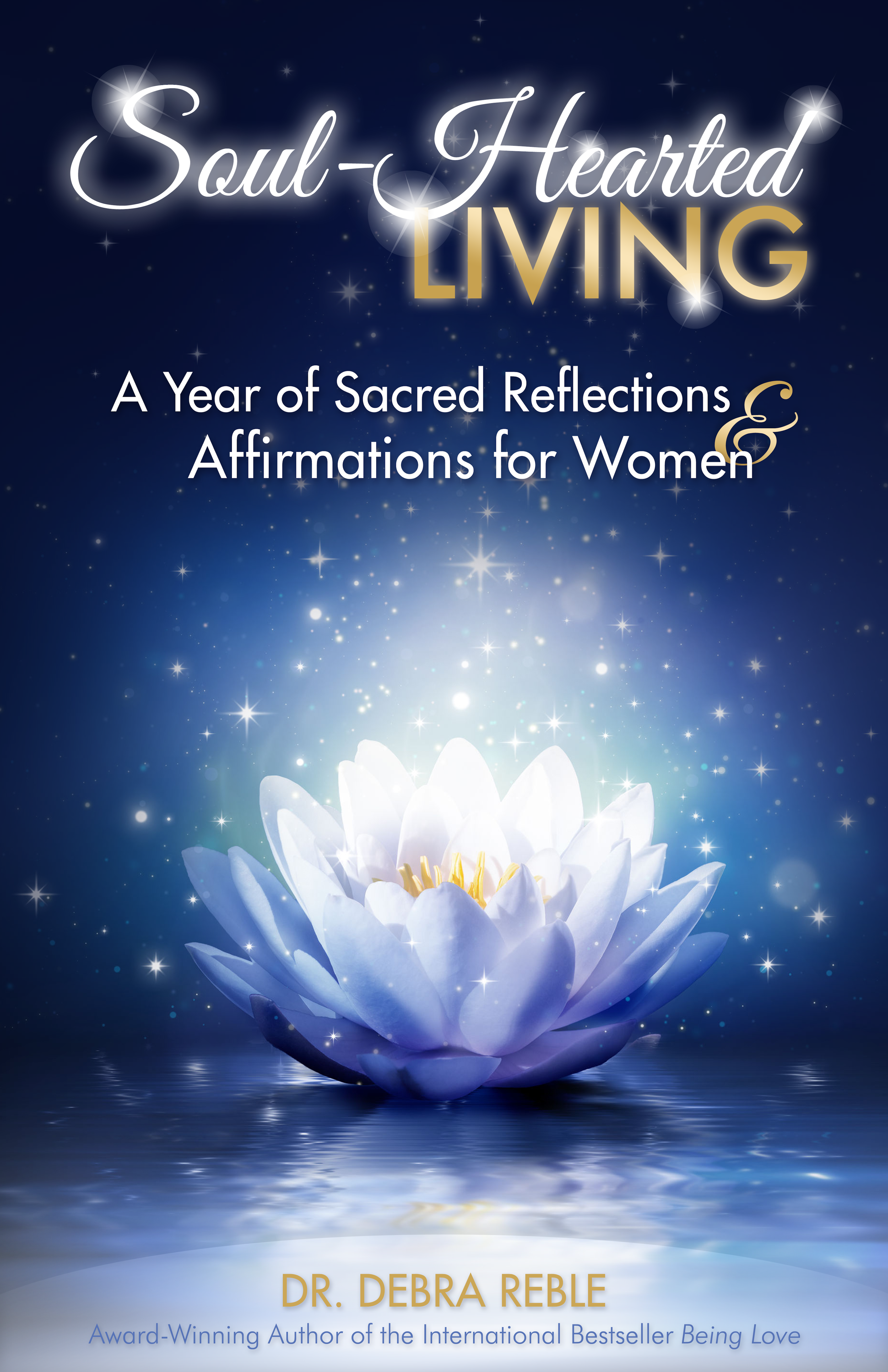 Book cover titled 'Soul-Hearted Living' with subtitle 'A Year of Sacred Reflections & Affirmations for Women' by Dr. Debra Reble. The cover features a glowing white lotus flower floating on water against a starry night sky.