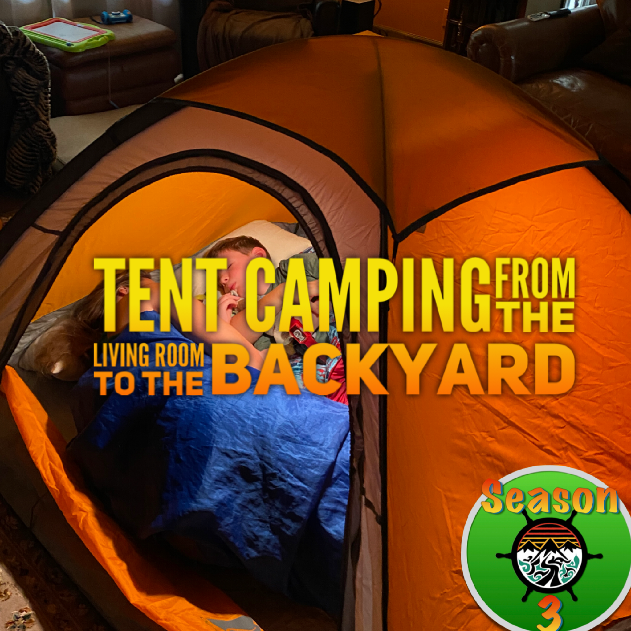 An orange tents glows in the middle of a living room at home, a dad and son are snuggled inside in their sleeping bags. Text announces: Tent Caping from the Living Room to the Backyard.