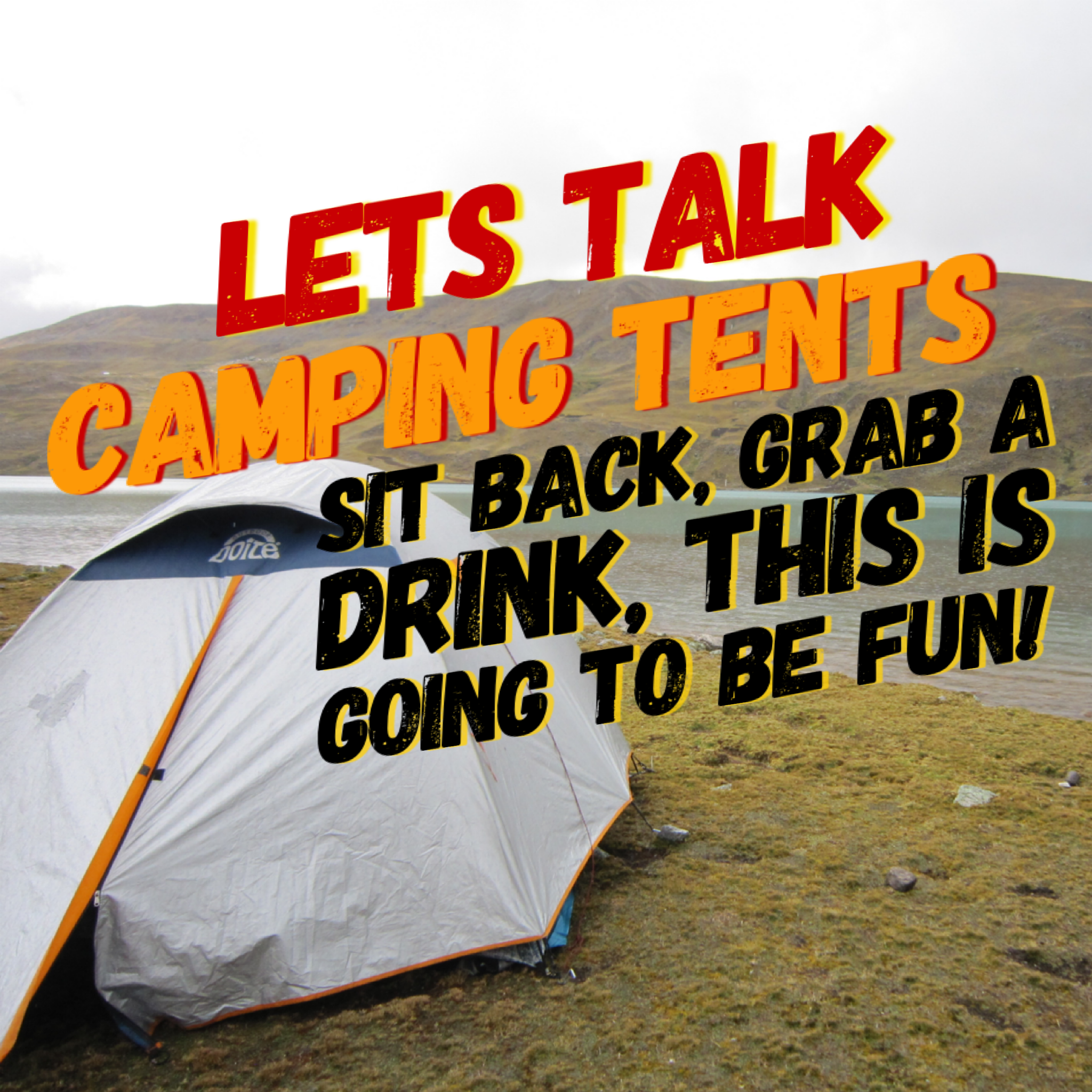 A backpacking tent is set up in the mountains next to a lake. Text announces Lets Talk Camping Tents: Sit back, grab a drink, this is going to be fun!