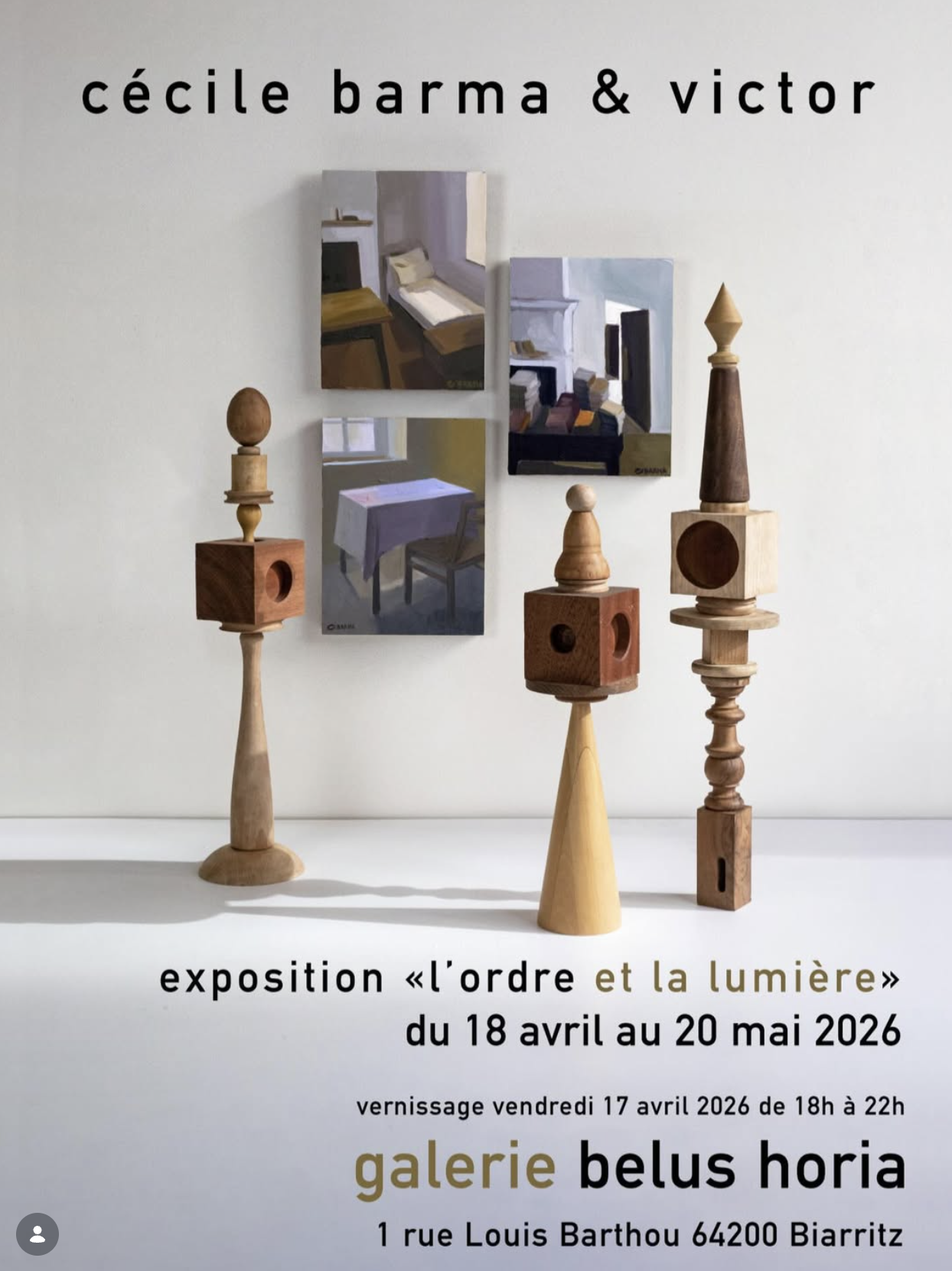 Poster for an art exhibition titled "L'ordre et la lumière" by Cécile Barma & Victor, showing three painted images of interior scenes with furniture, and wooden geometric sculptures in the foreground. The exhibition runs from April 18 to May 20, 2026, at Galerie Belus Horia, 1 rue Louis Barthou, Biarritz. Vernissage on April 17, 2026, from 6 p.m. to 10 p.m.
