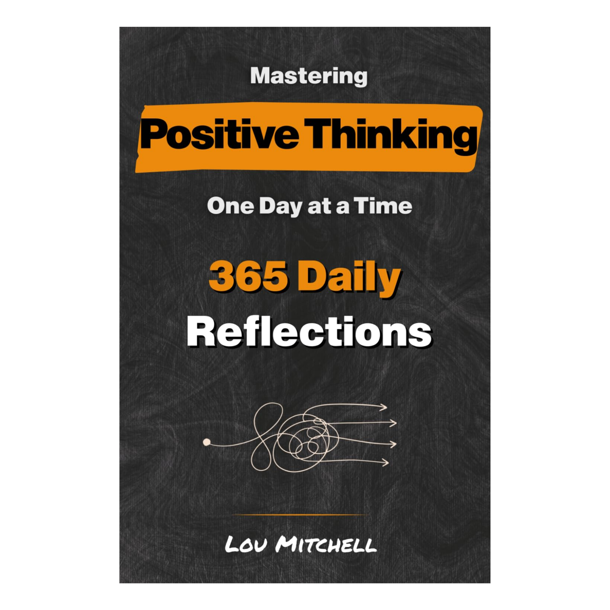 Book cover titled "Mastering Positive Thinking One Day at a Time" by Lou Mitchell, featuring a chalkboard background with white and orange text, and decorative white swirl design.