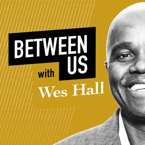 Between Us with Wes Hall Podcast