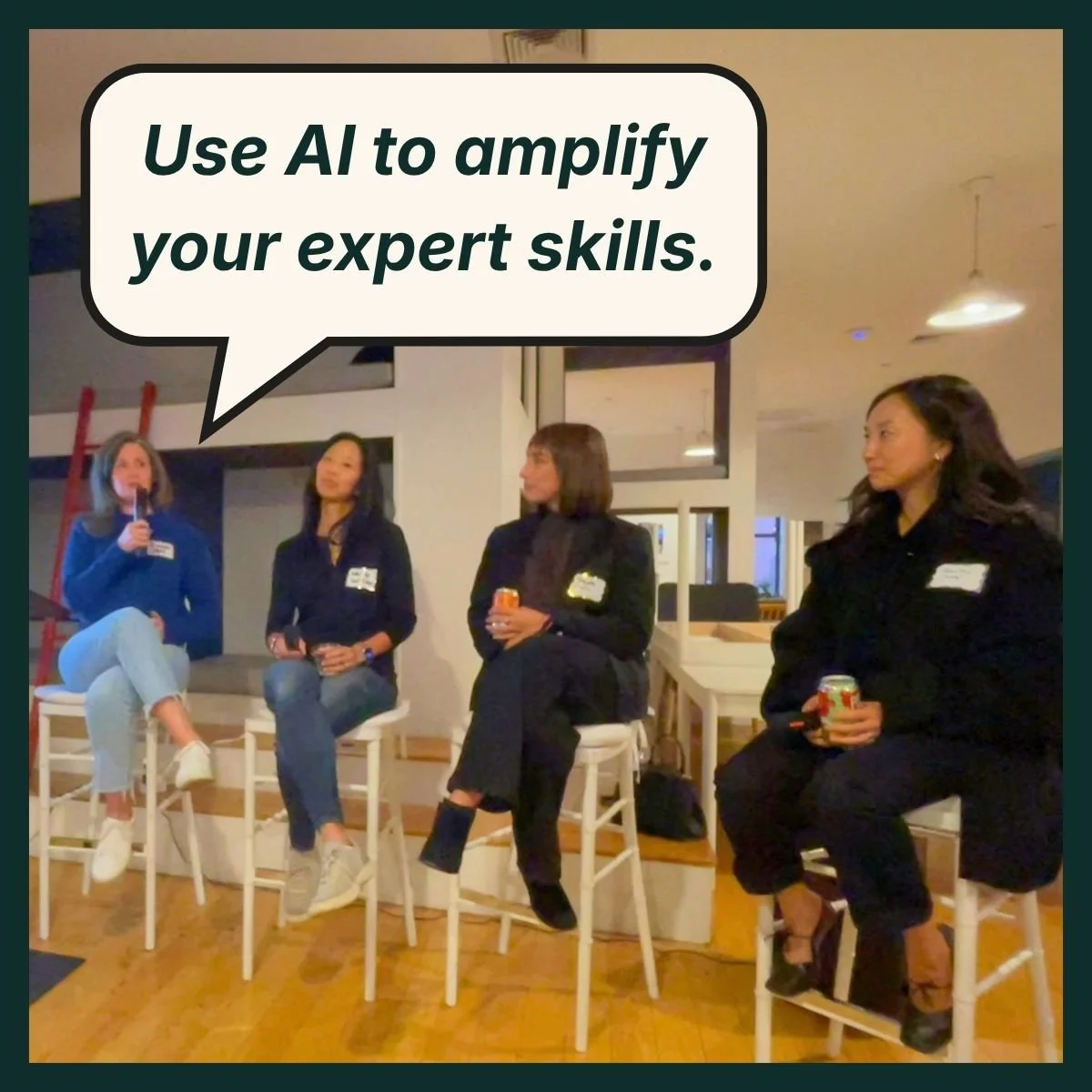 Panel of four women at a discussion event, with a speech bubble quote: 'Use AI to amplify your expert skills.'"