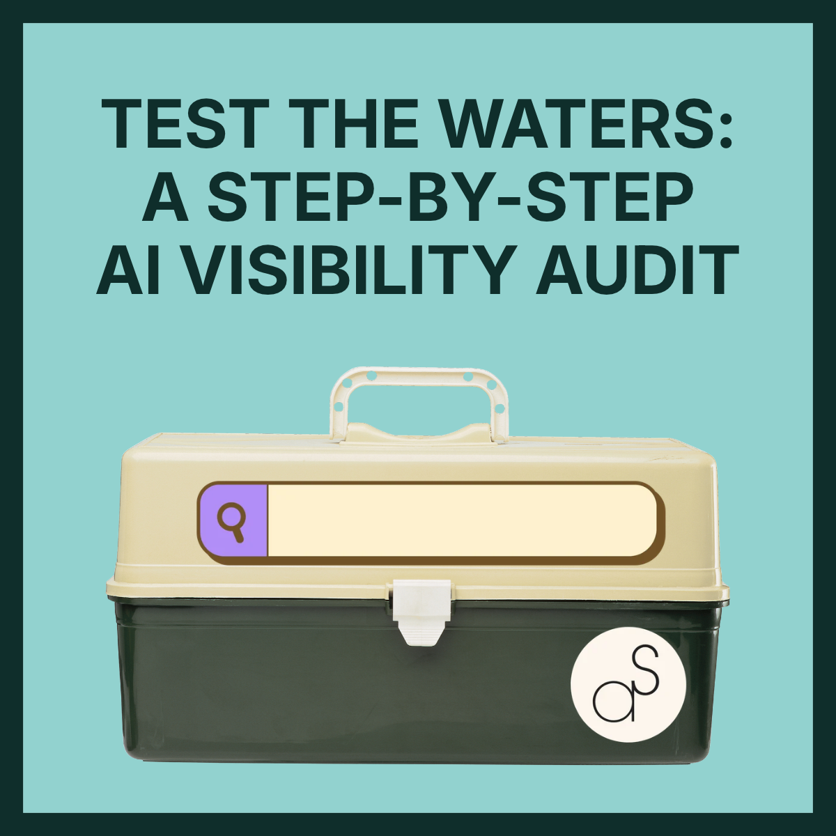 Alt text: A cream-and-dark-green toolbox with a search bar graphic on a teal background, beneath the headline “Test the Waters: A Step-by-Step AI Visibility Audit.”