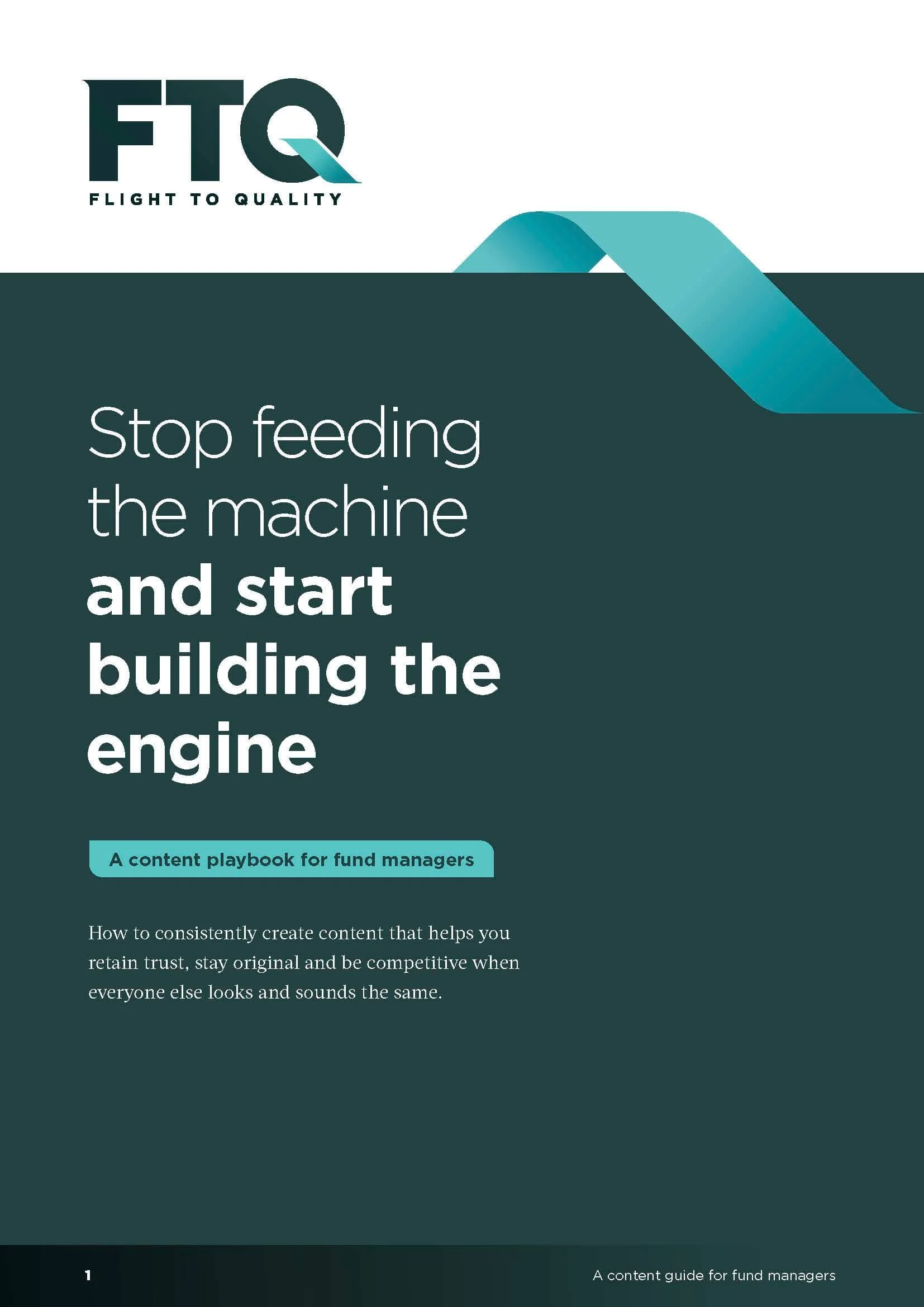 Cover page of a report titled 'Stop feeding the machine and start building the engine'. It has a logo 'FTQ' with the slogan 'Flight to Quality', and a subtitle indicating it is a content playbook for fund managers. The page contains a brief introduction to creating trusted, original content to stay competitive.