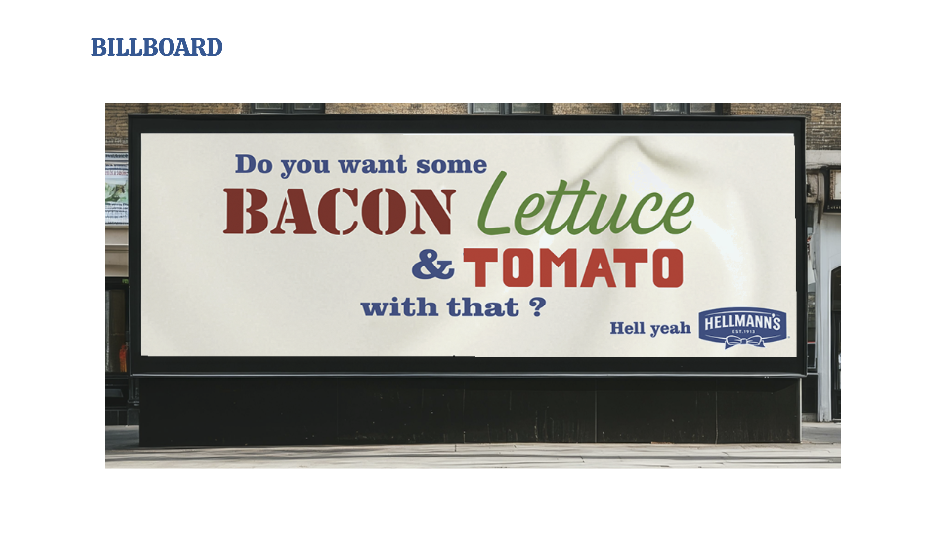 A billboard advertising food options, asking "Do you want some bacon, lettuce, and tomato with that?" with the phrase "Hell yeah" and the Hellmann's logo at the bottom right corner.