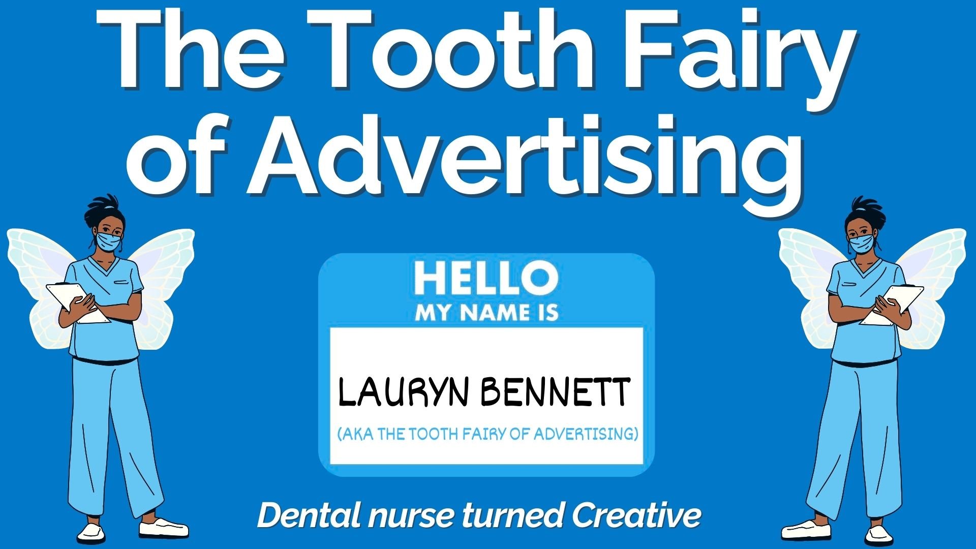 A blue poster titled 'The Tooth Fairy of Advertising' features two cartoon fairies in medical scrubs, masks, and butterfly wings holding clipboards. There is a blue name tag with 'Lauryn Bennett' written on it, and a caption reading 'Dental nurse tur