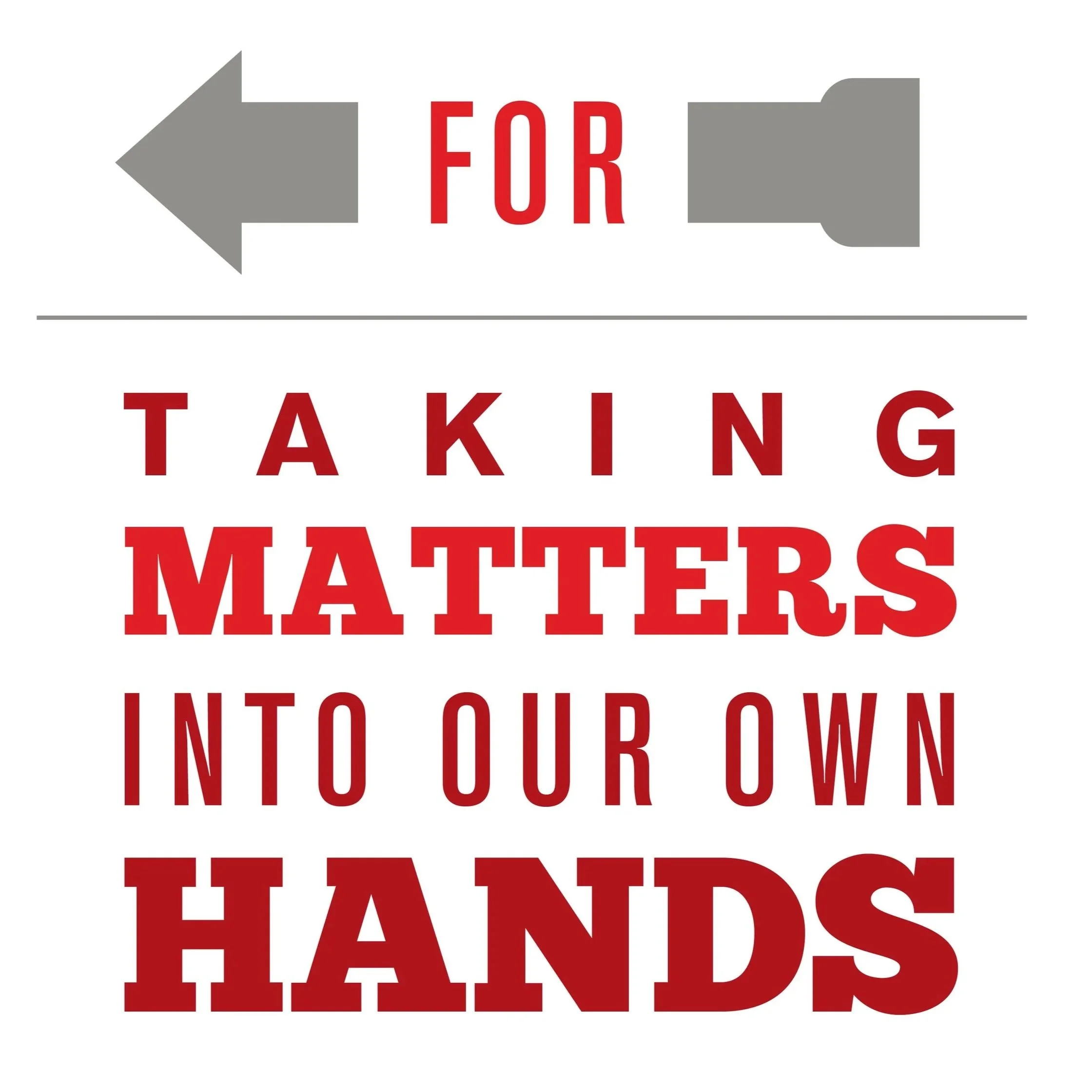 Text on a sign reading 'FOR TALKING MATTERS INTO OUR OWN HANDS'