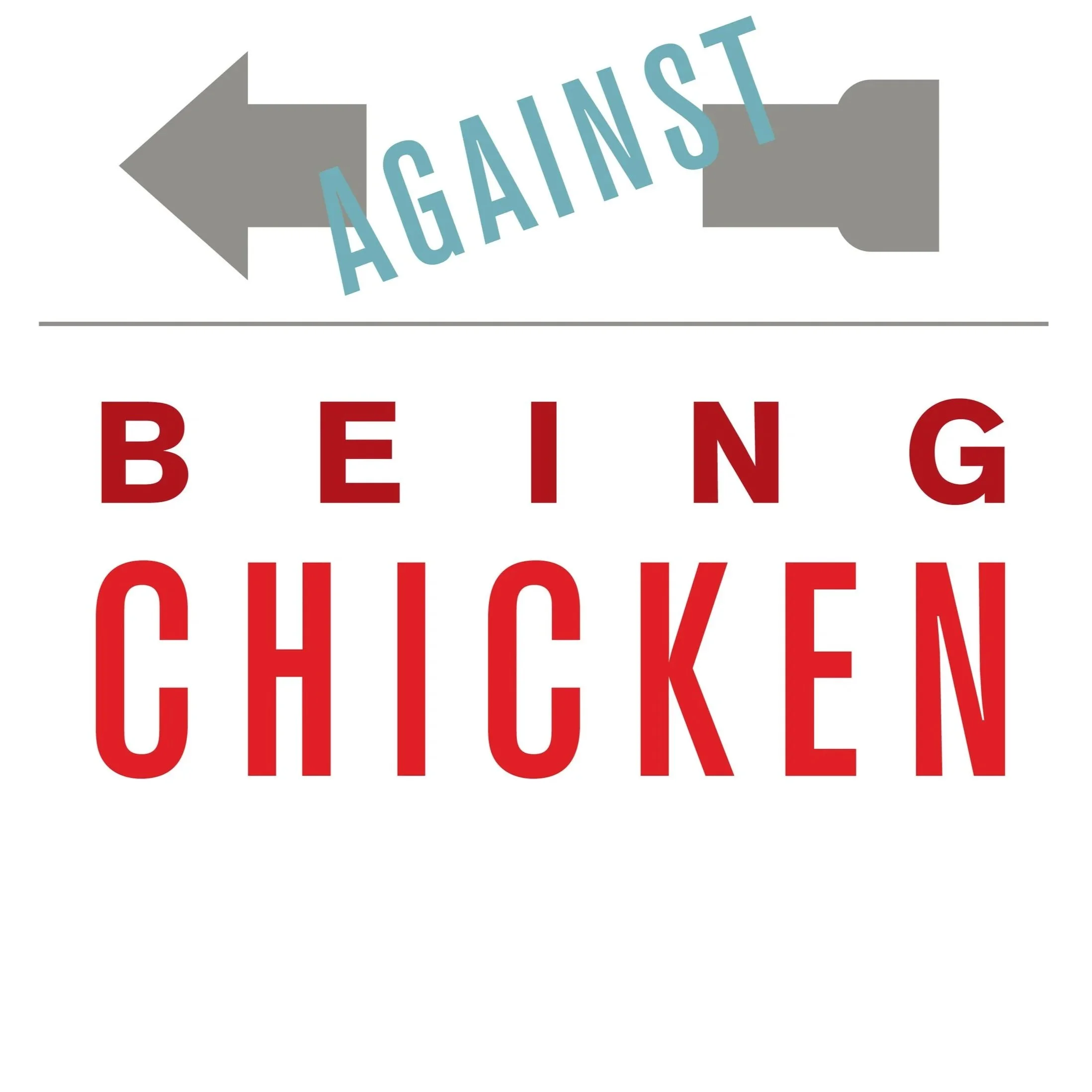 Text on a sign reading 'AGAINST BEING CHICKEN'