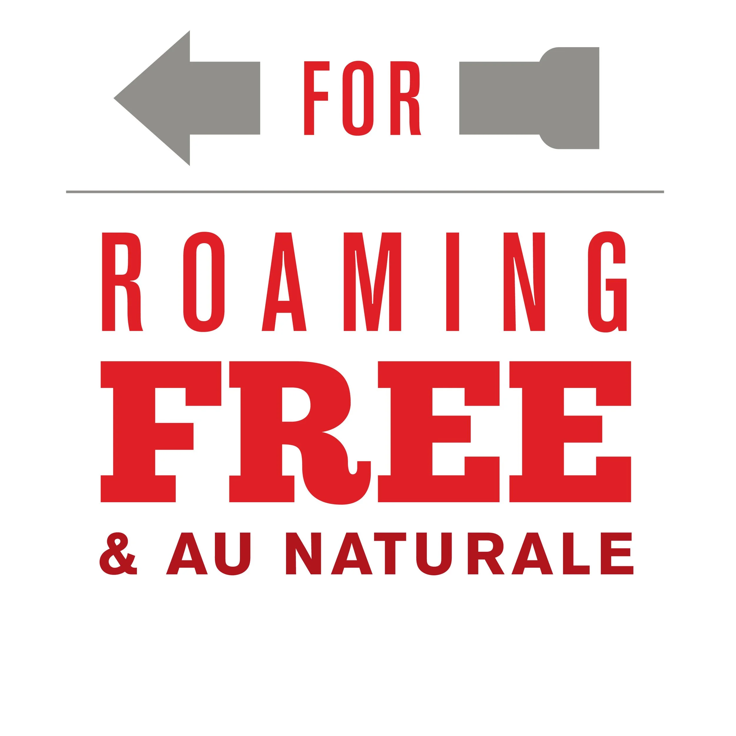 Text on a sign reading 'FOR ROAMING FREE & AU NATURALE'