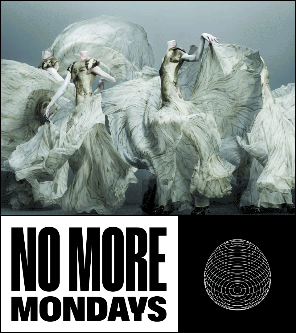 A group of women in flowing, abstract dresses with surreal, elongated arms and heads, posing among large, sculptural paper-like structures. The bottom section contains bold text that reads 'NO MORE MONDAYS' next to a wireframe globe.