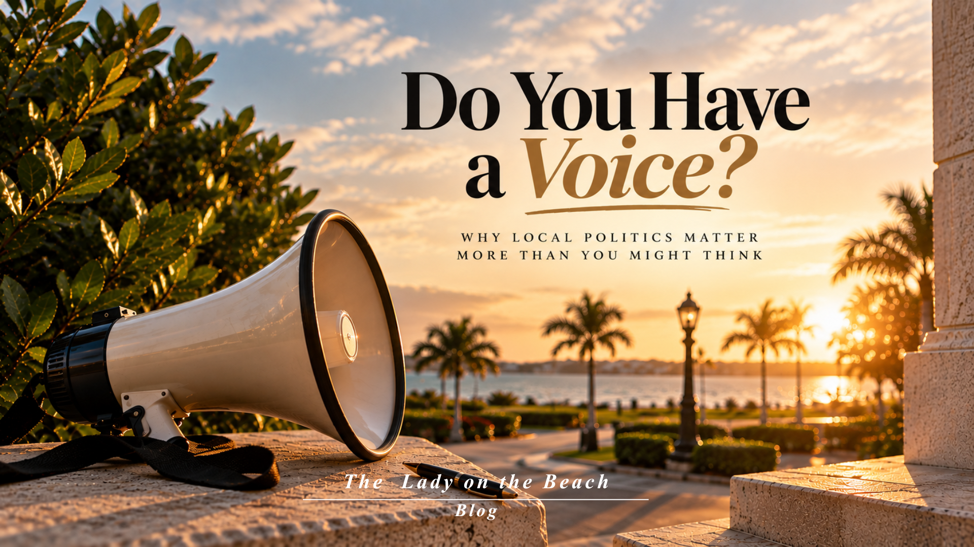 Do You Have a Voice?Why Local Politics Matter More Than You Might Think