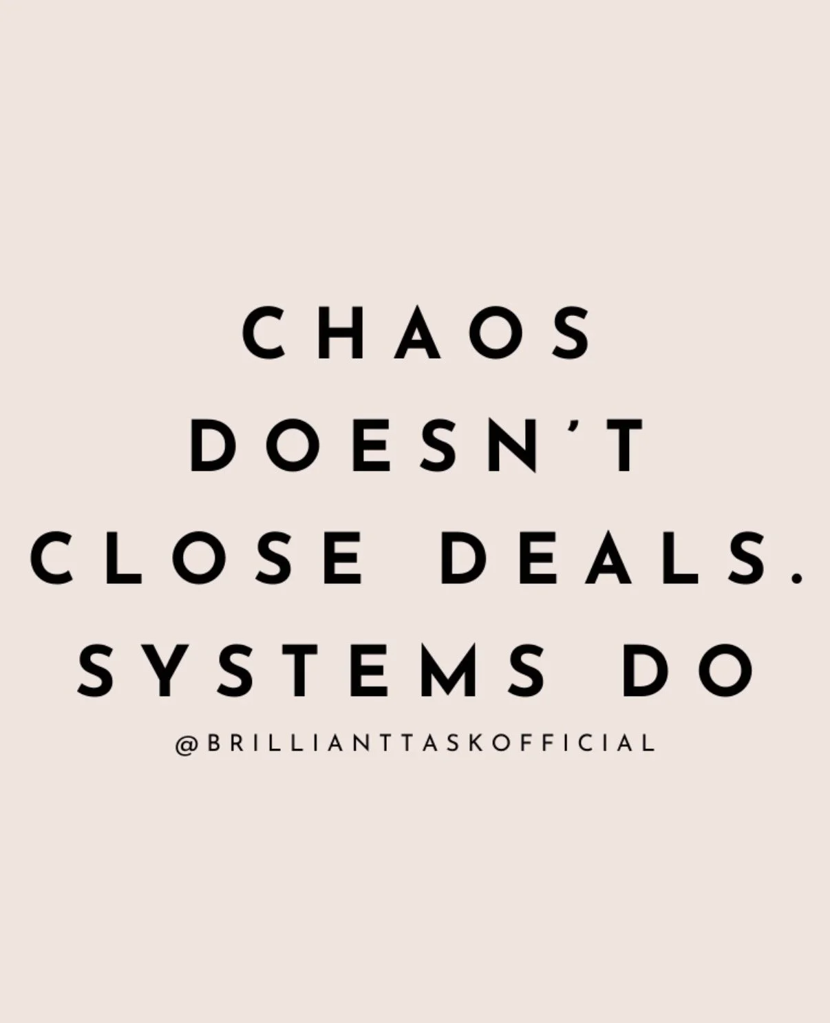 Quote reading 'Chaos doesn't close deals. Systems do' with social media handle @brillianttaskofficial.
