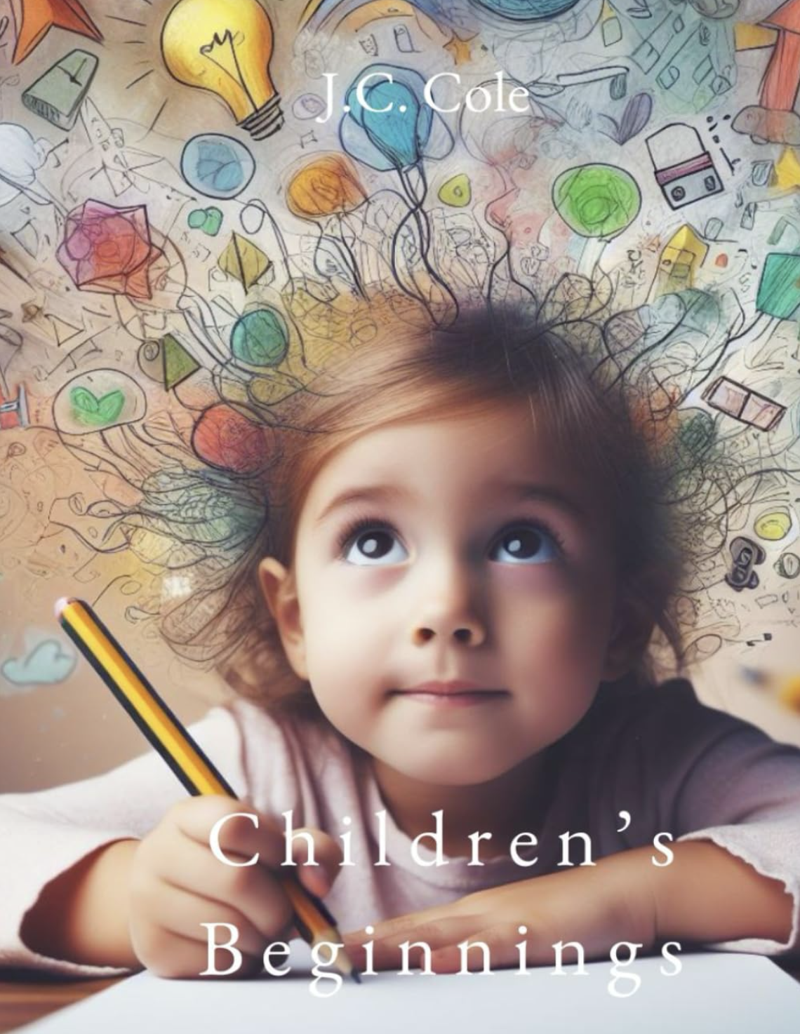 A young girl with big eyes and curly hair holding a colored pencil, looking up. A doodle of colorful, abstract shapes and objects radiates from her head, symbolizing creativity, with the text 'J. C. Cole' at the top and 'Children's Beginnings' at the bottom.